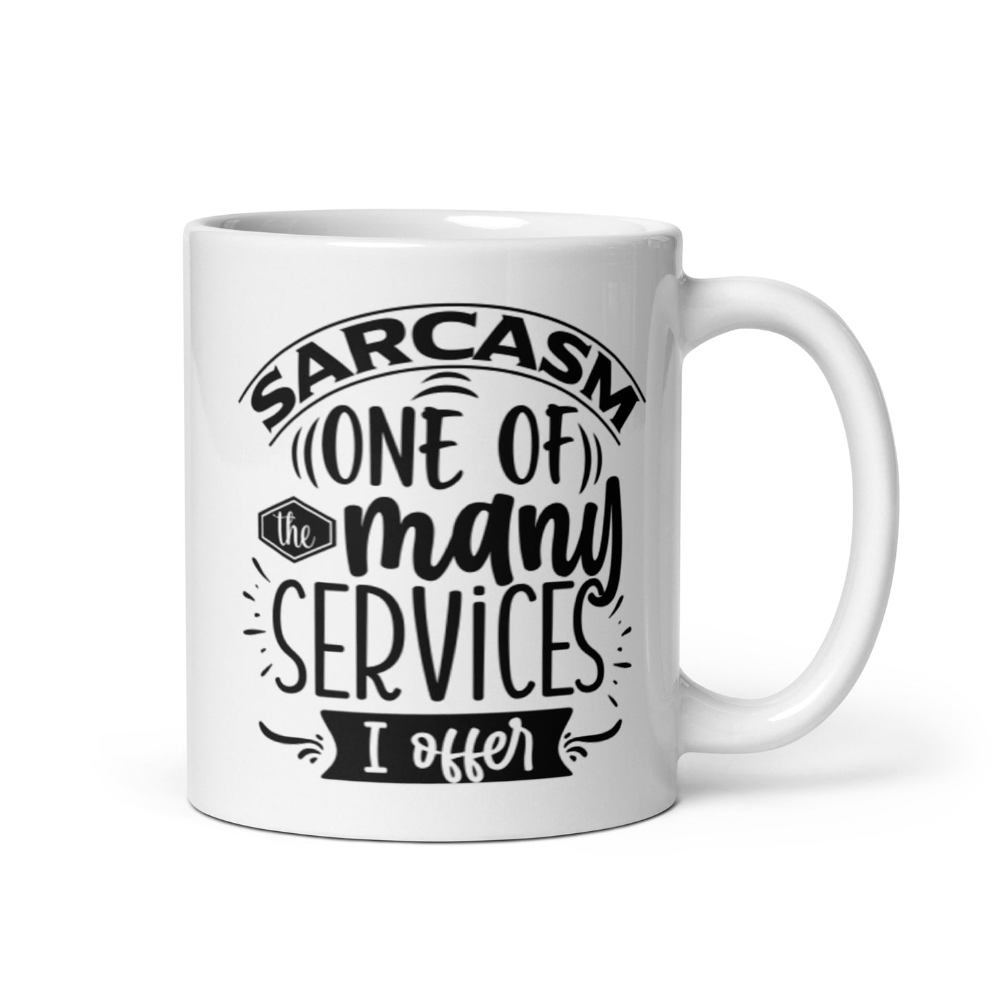 Sarcasm one of the many services I offer.White glossy mug