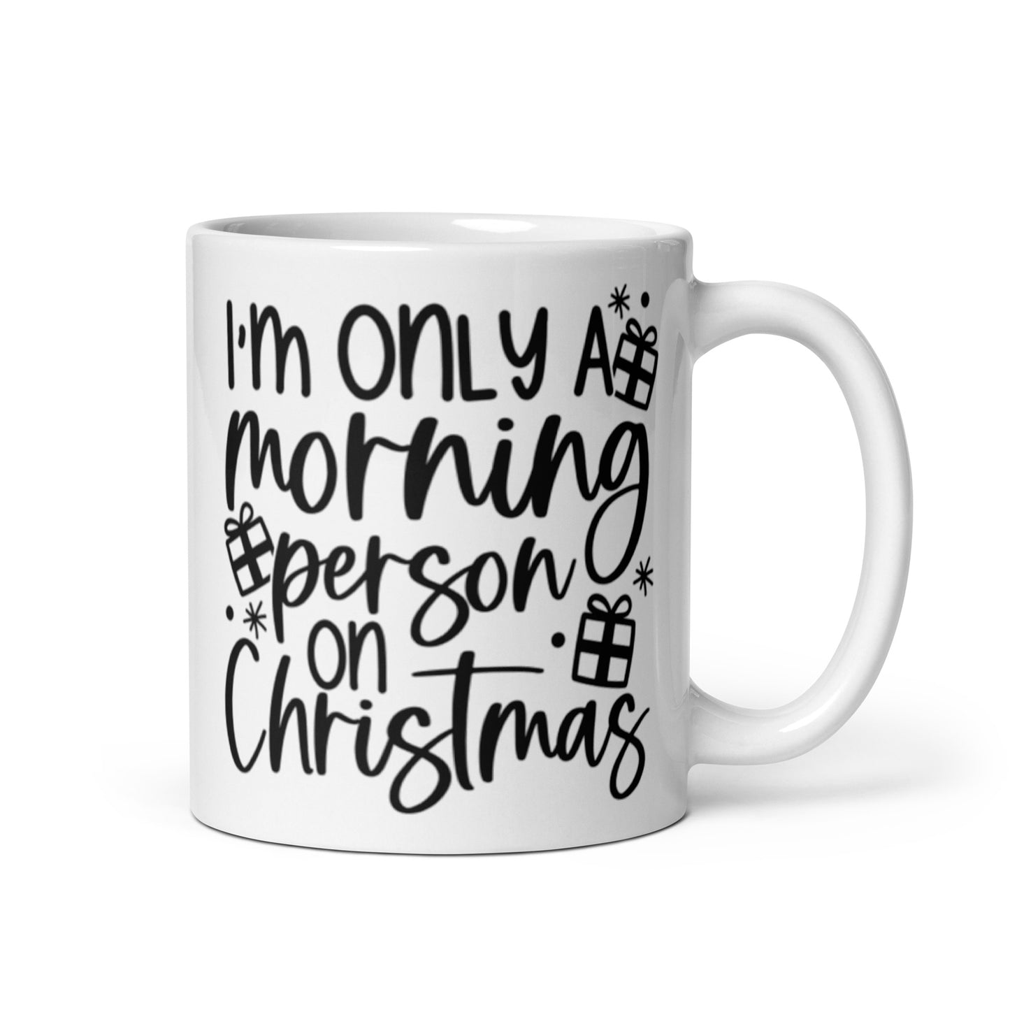 I’M ONLY A MORNING PERSON ON CHRISTMAS White glossy mug
