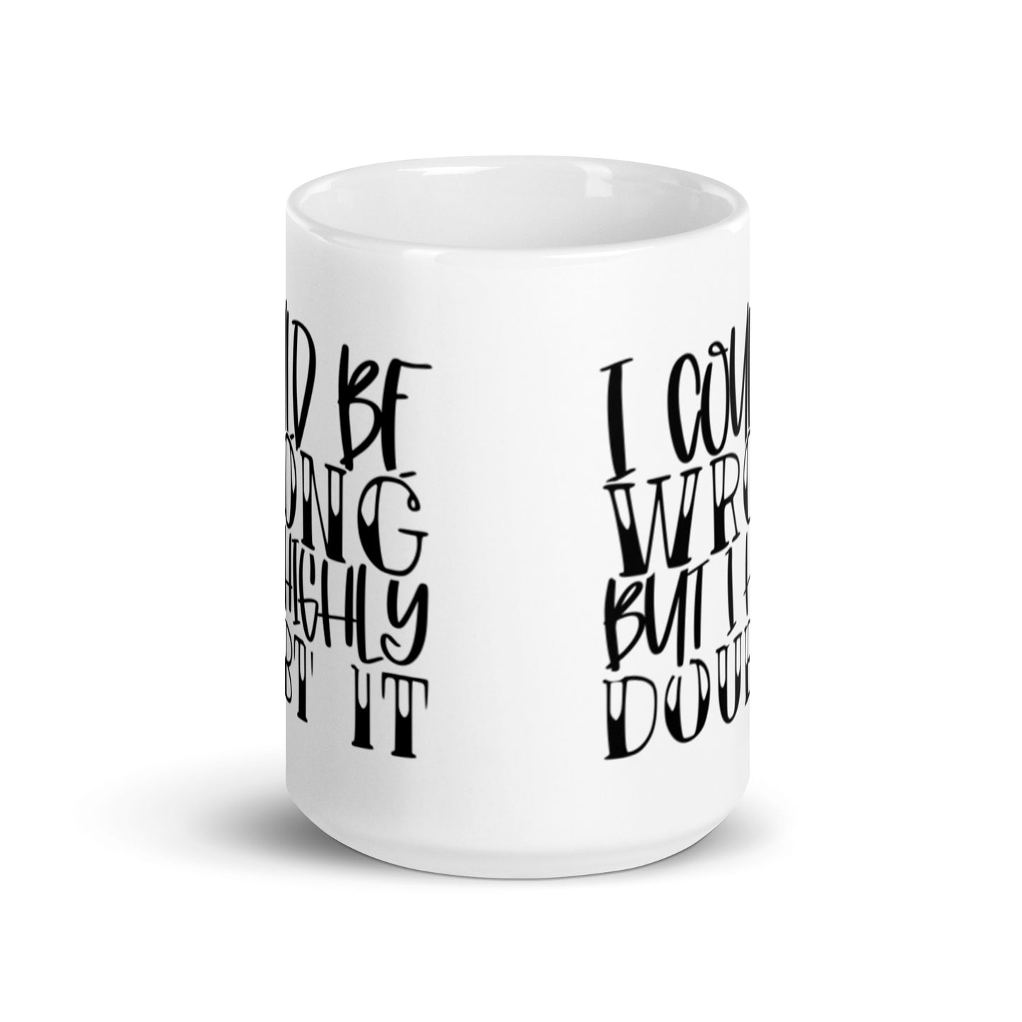 I Could Be Wrong White glossy mug