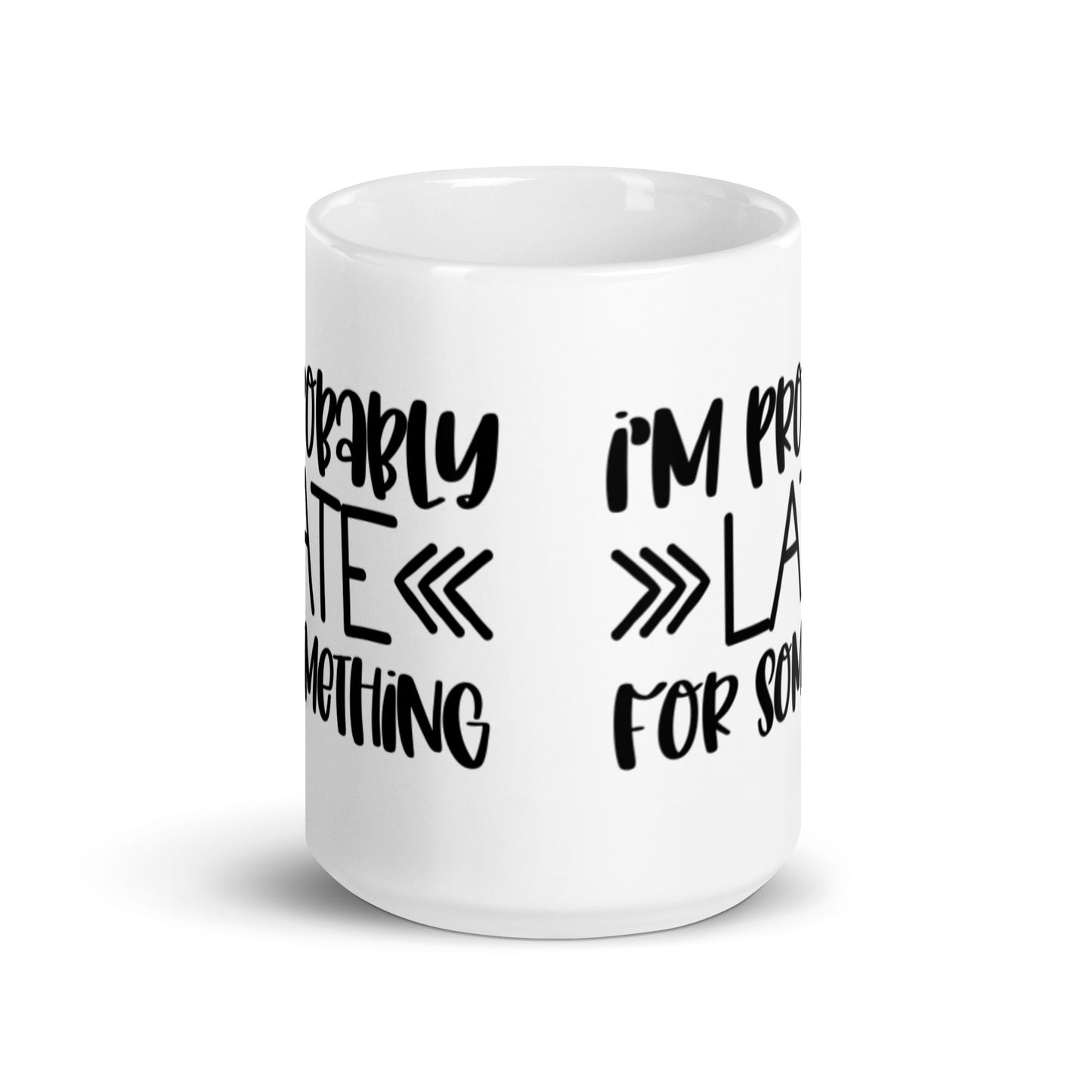 I'm Probably Late White glossy mug