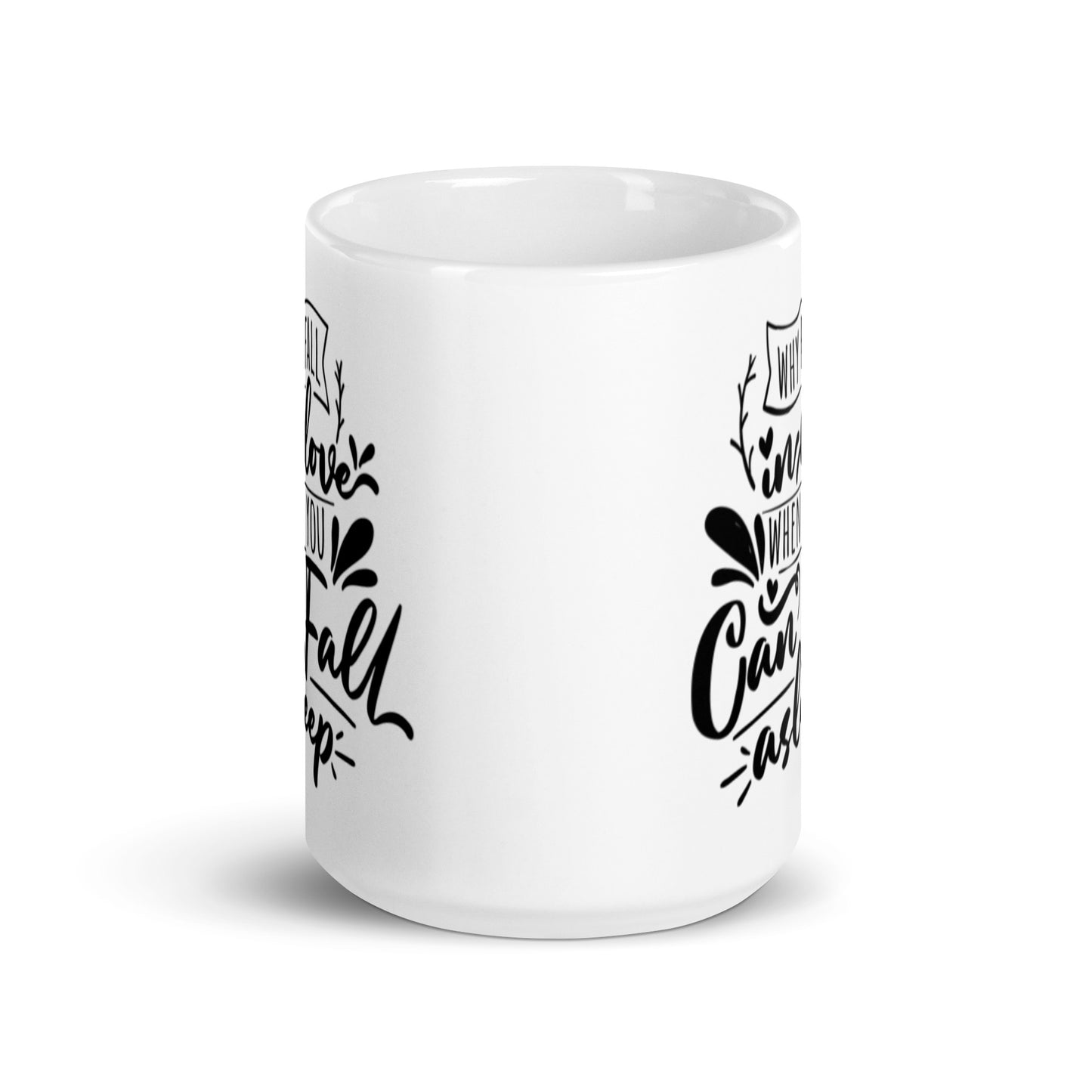 Why Fall In Love When You Can Fall Asleep White glossy mug