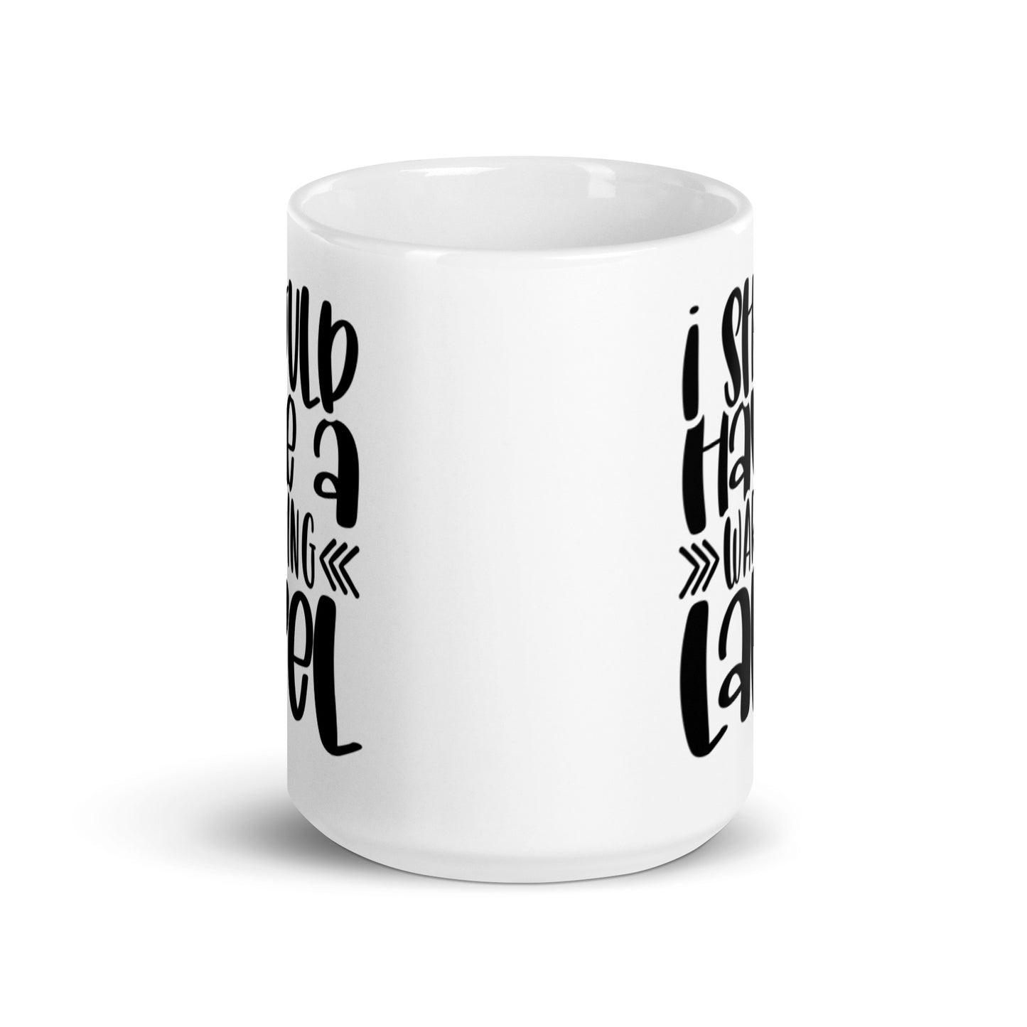 I Should Have A Warning Label White glossy mug