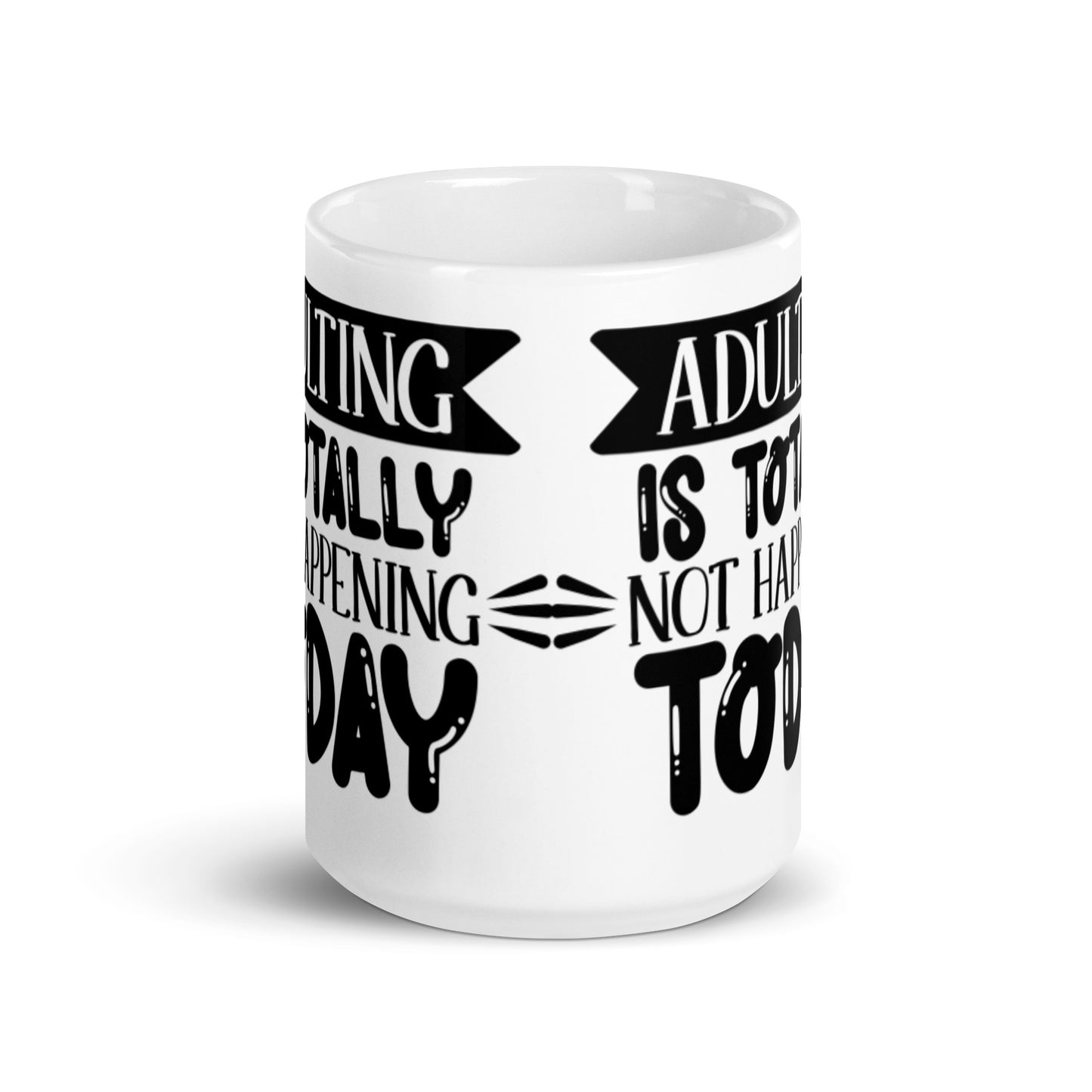 Adulting Is Totally Not Happening Today White glossy mug