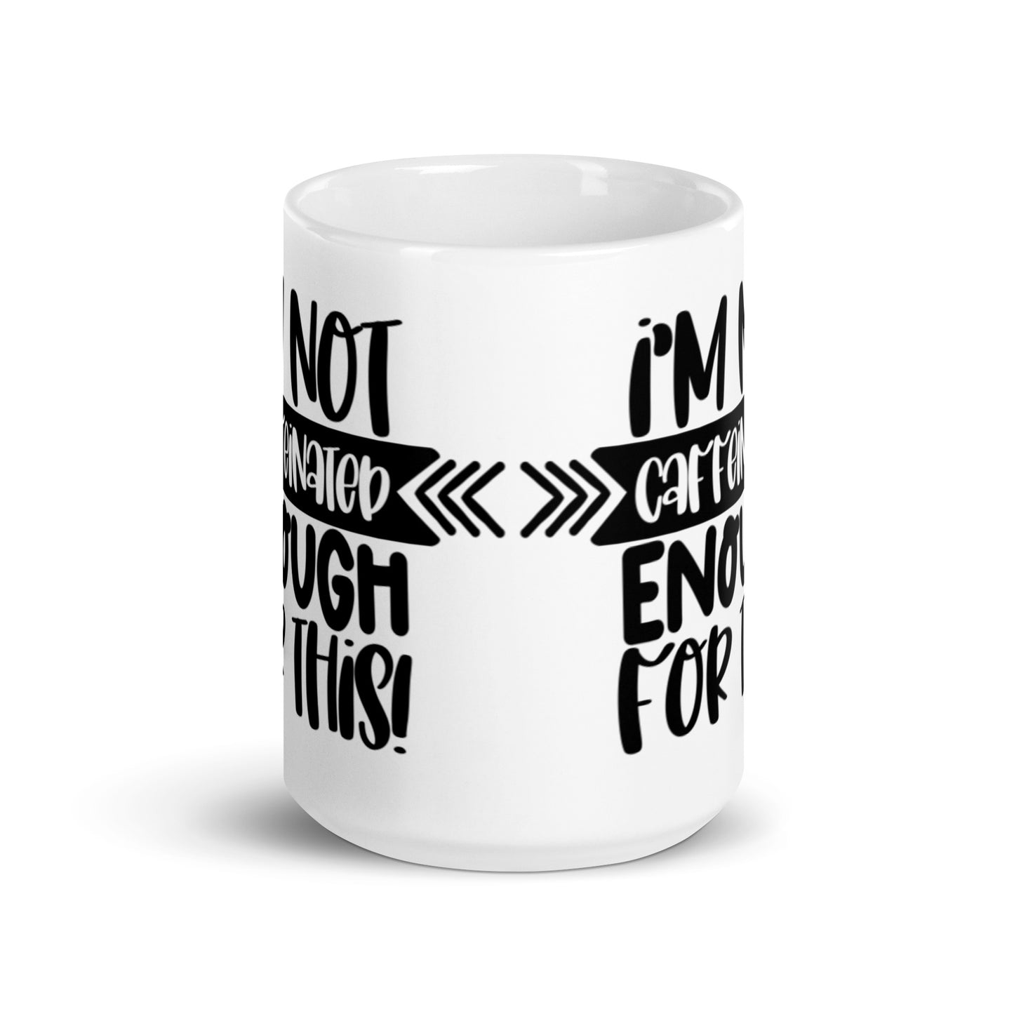 I'm Not Caffeinated Enough For This White glossy mug