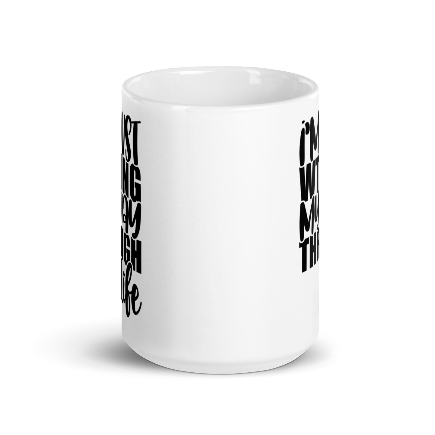 I'm Just WTFing My Way Through Life White glossy mug