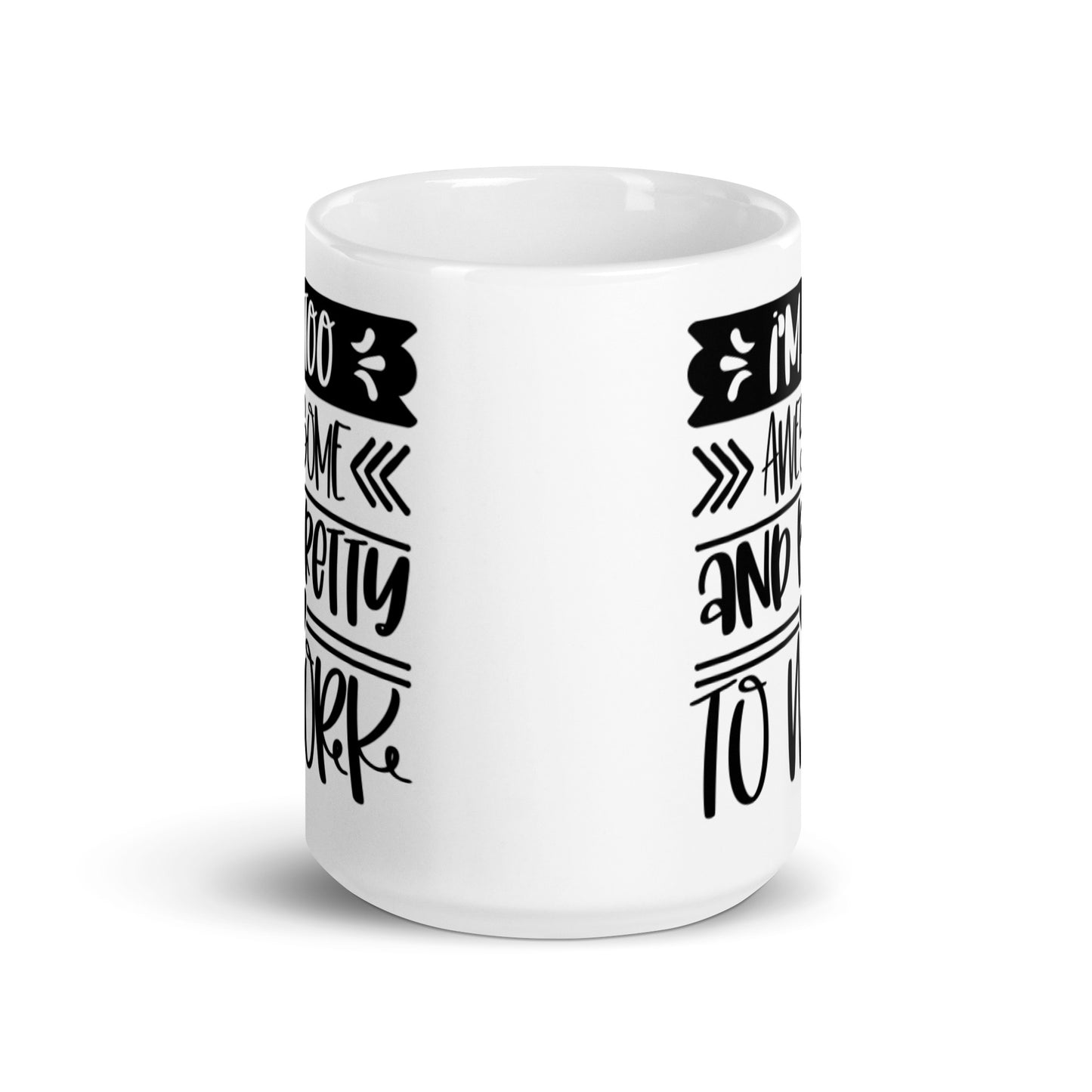 I'm Too Awesome & Pretty To Work White glossy mug