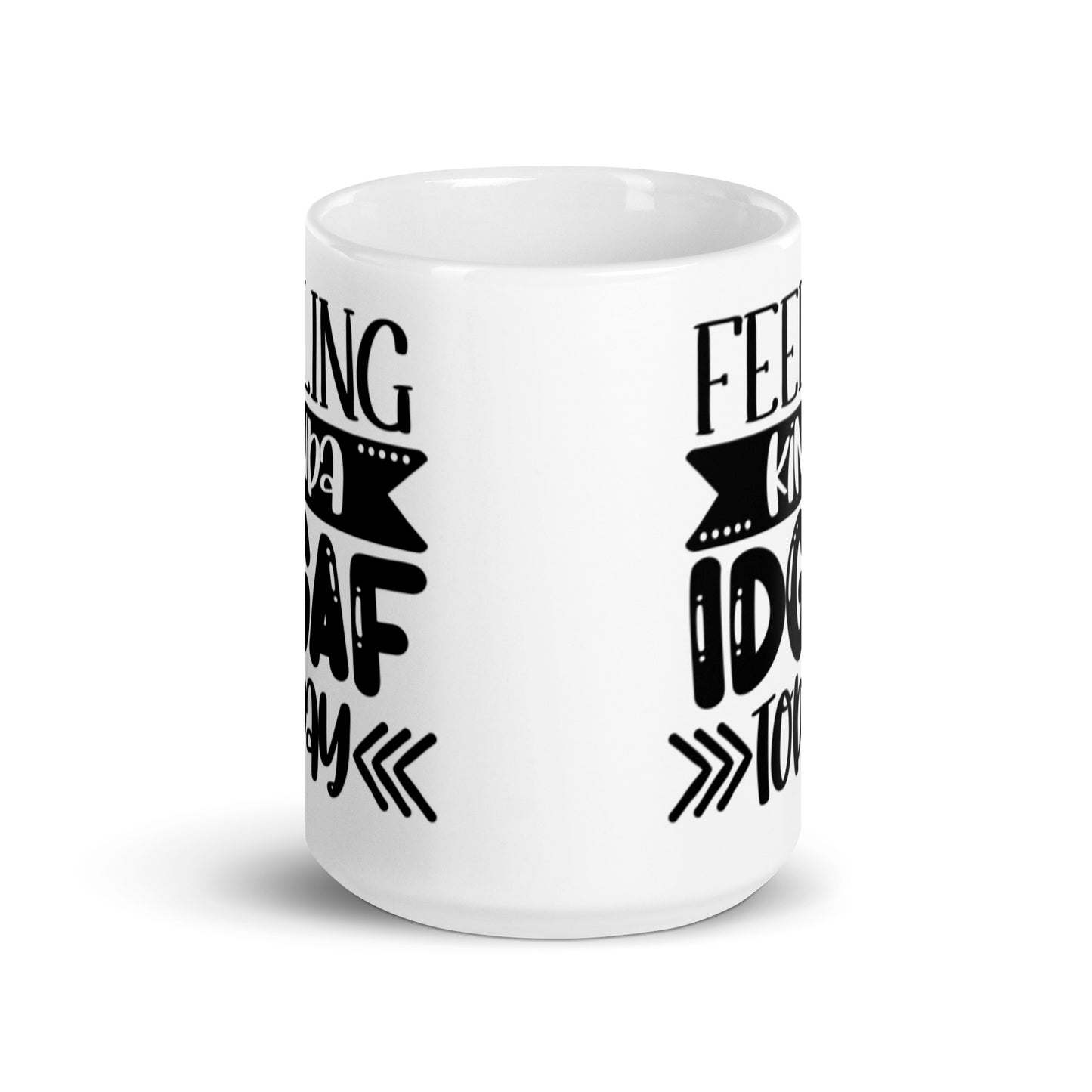 Feeling Kinda IDGAF Today White glossy mug
