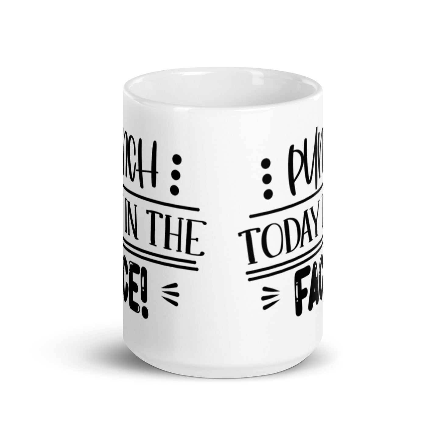 Punch Today in the Face White glossy mug