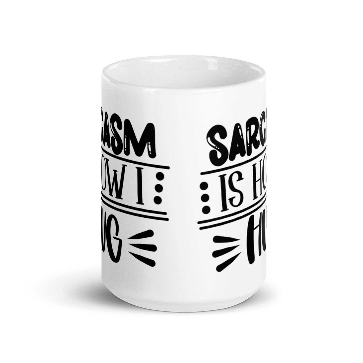 Sarcasm Is How I Hug White glossy mug