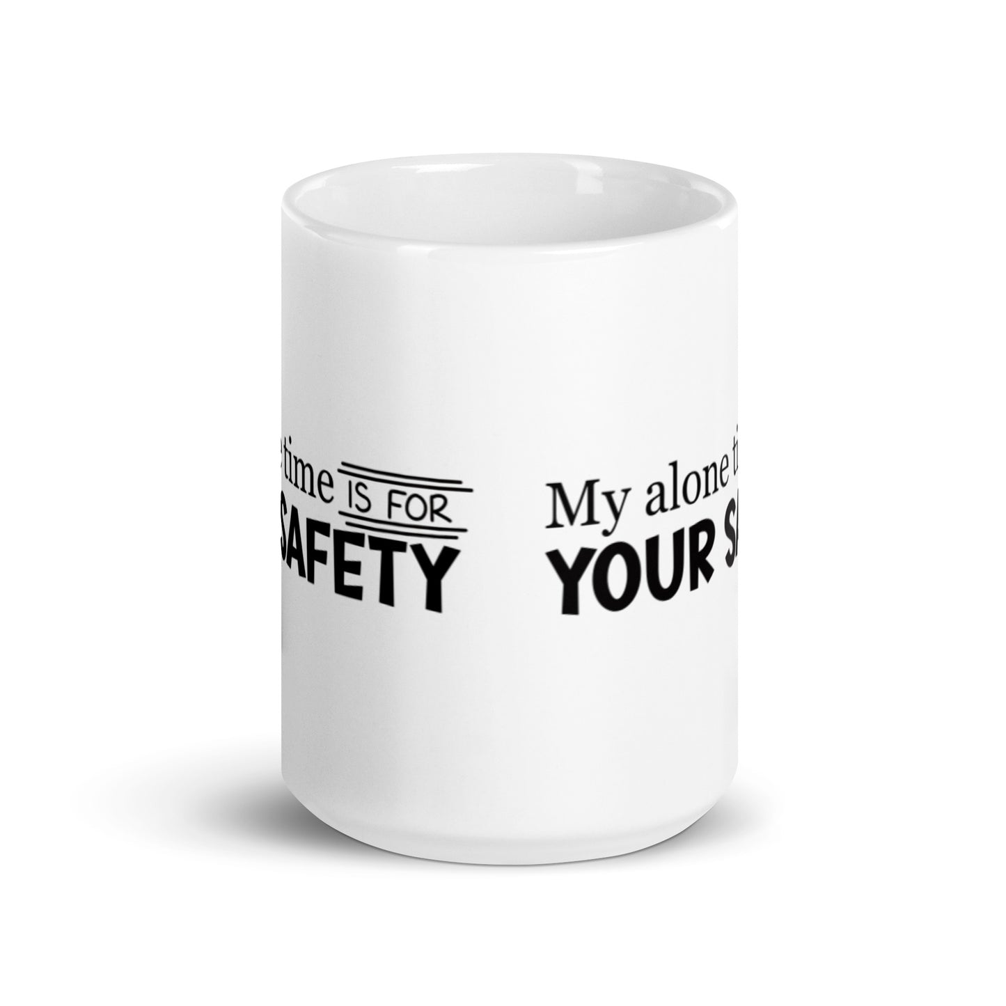 My Alone Time IS For Your Safety White glossy mug