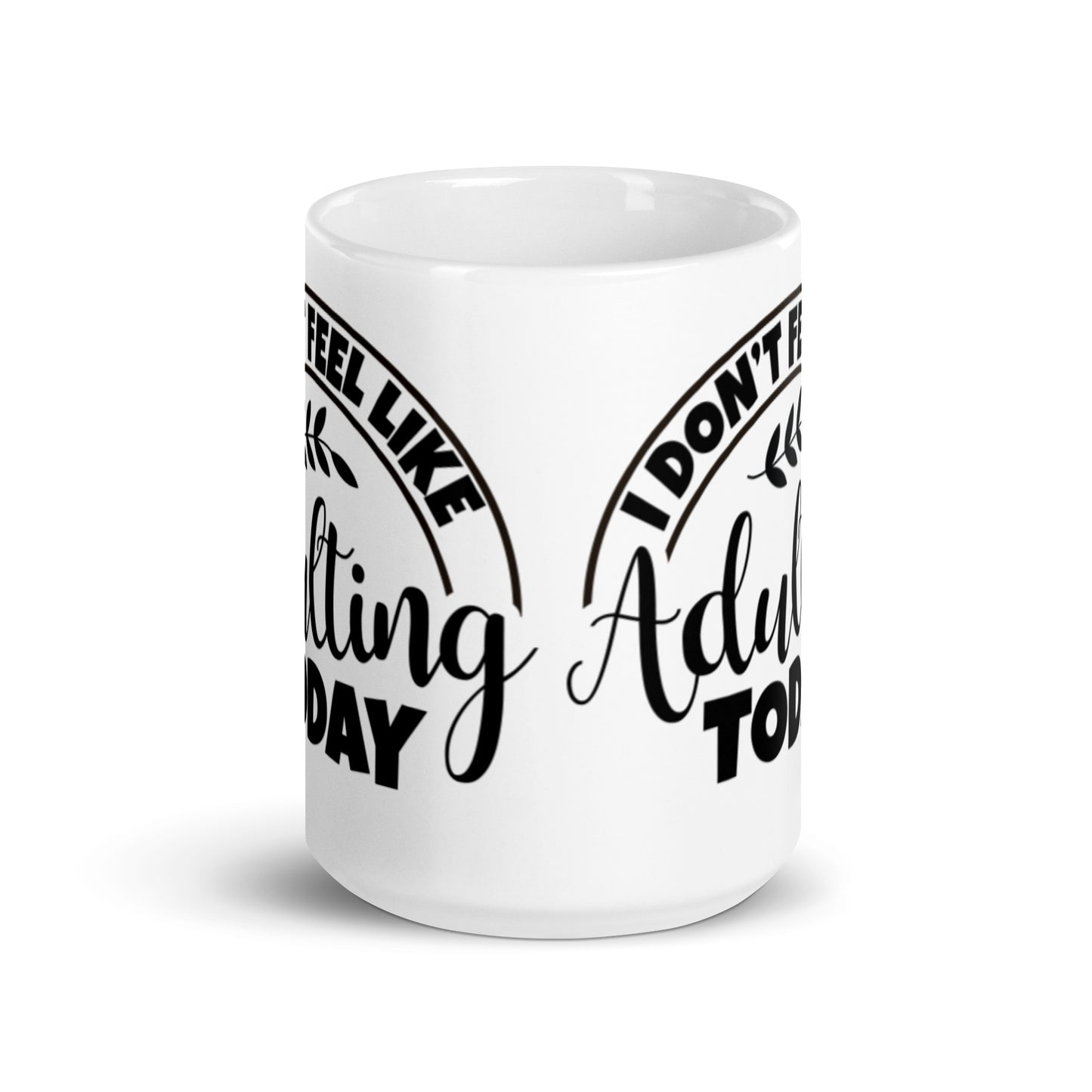 I Don't feel Like Adulting Today White glossy mug