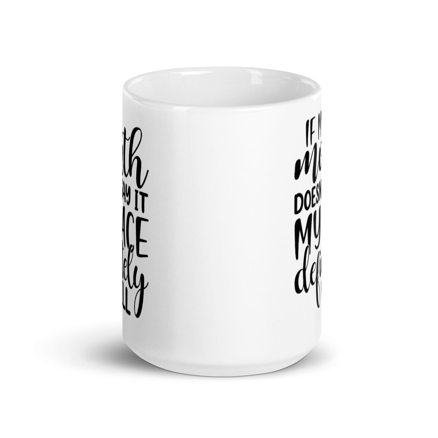 If My Mouth Doesn't Say It White glossy mug