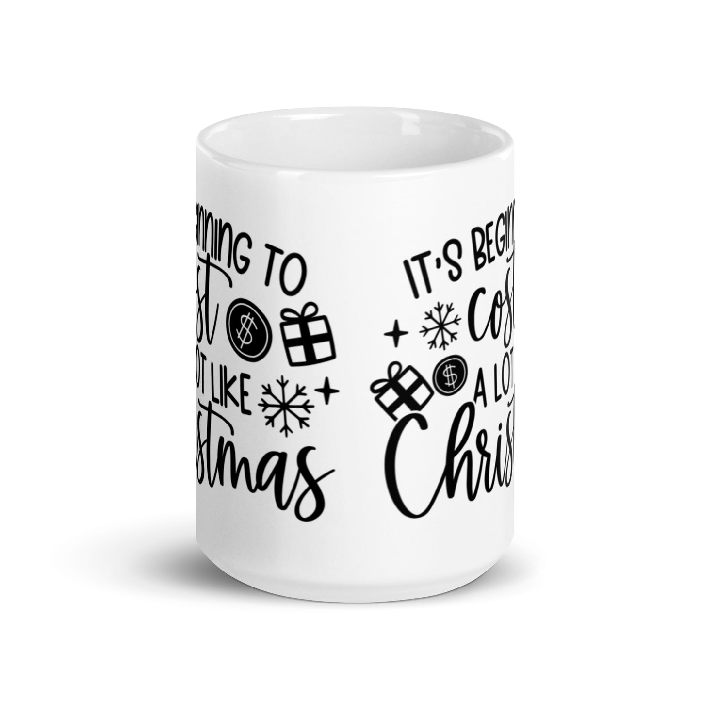 IT’S BEGINNING TO COST A LOT LIKE CHRISTMAS White glossy mug