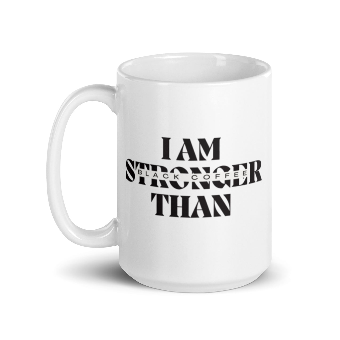 I AM Stronger Than Black Coffee White glossy mug