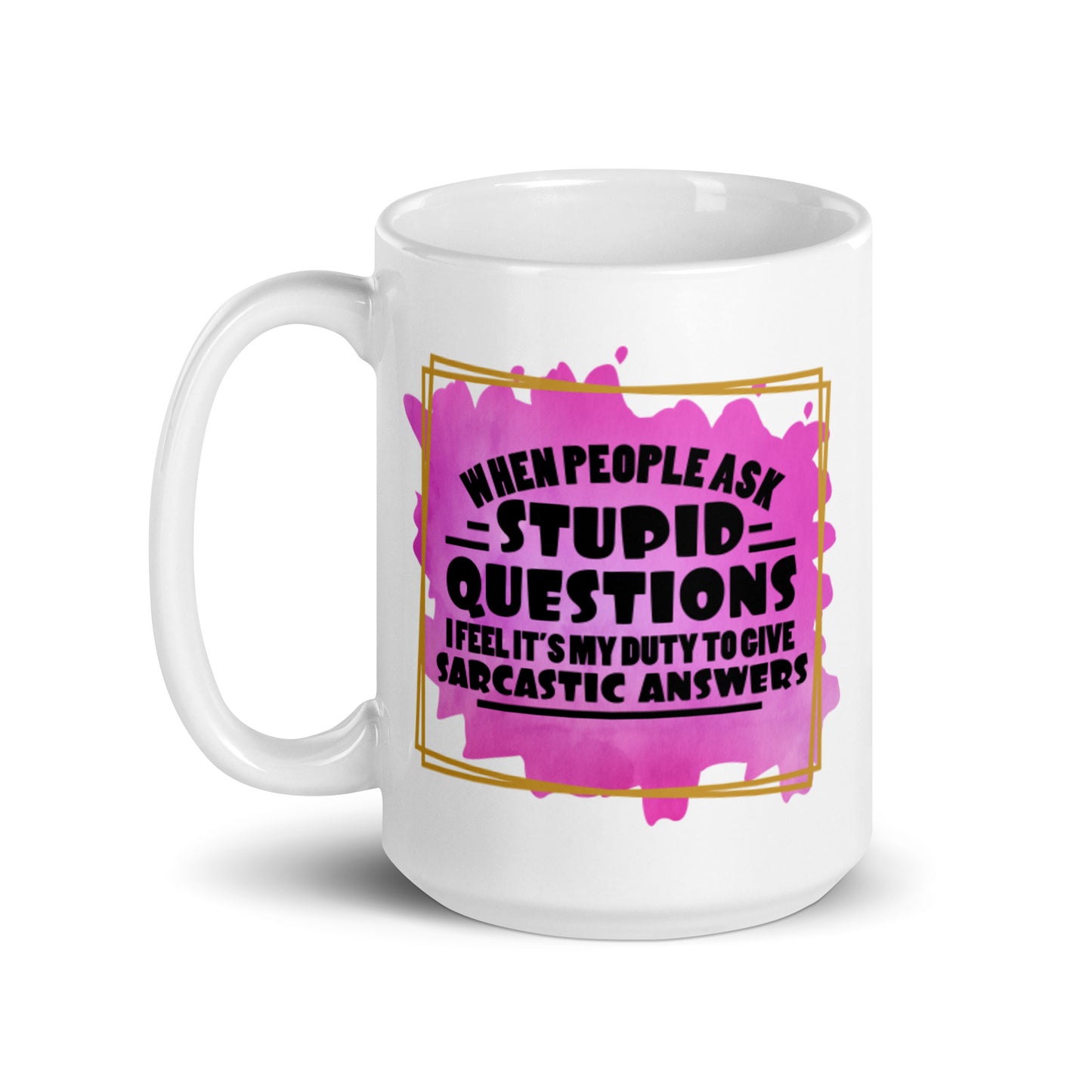 When People Ask Stupid Questions White glossy mug