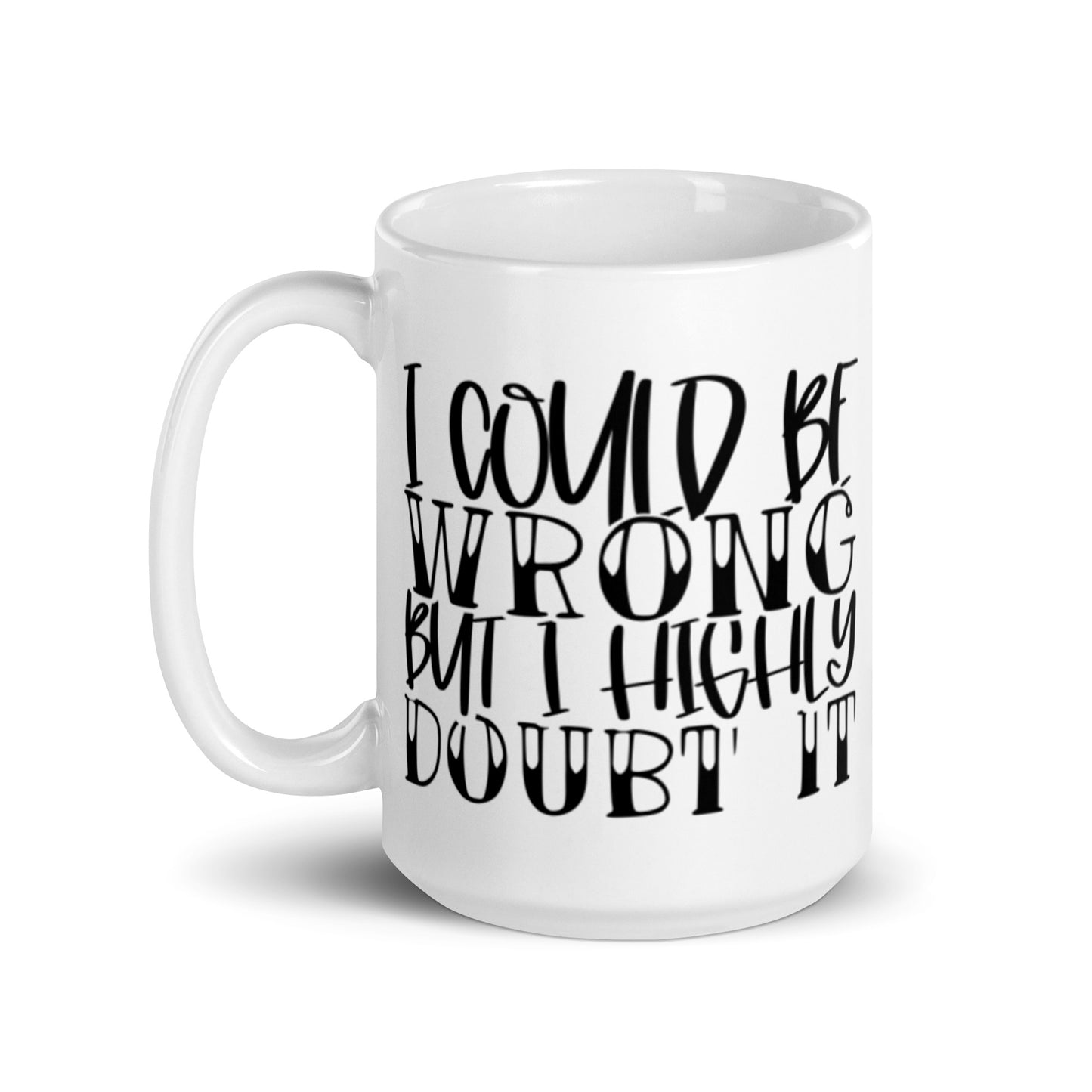 I Could Be Wrong White glossy mug