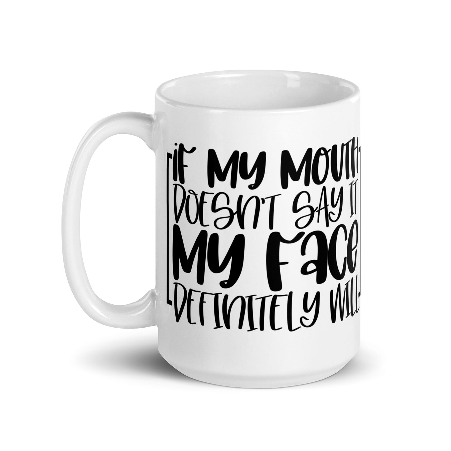 If My Mouth Doesn't Say It White glossy mug