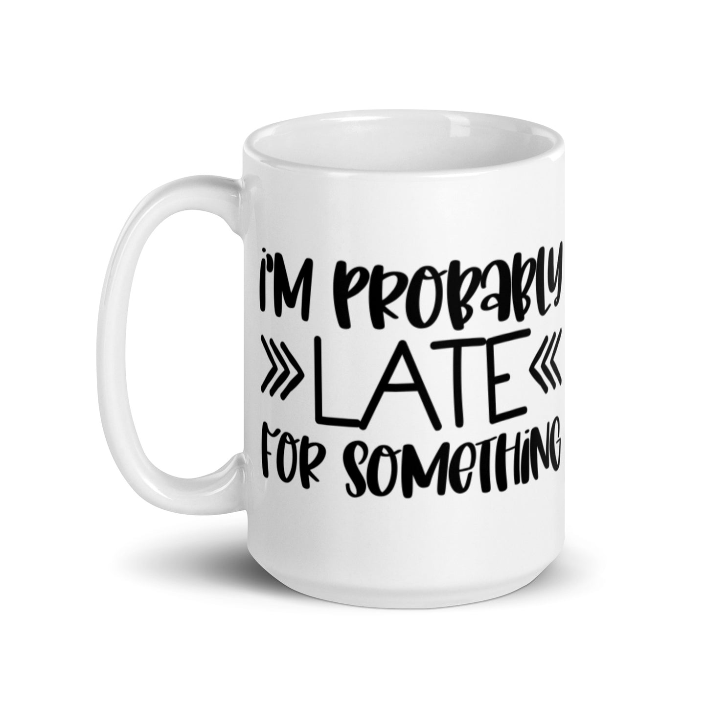 I'm Probably Late White glossy mug