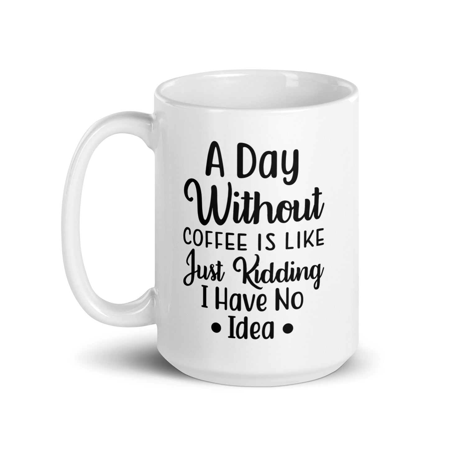 A Day Without Coffee White glossy mug