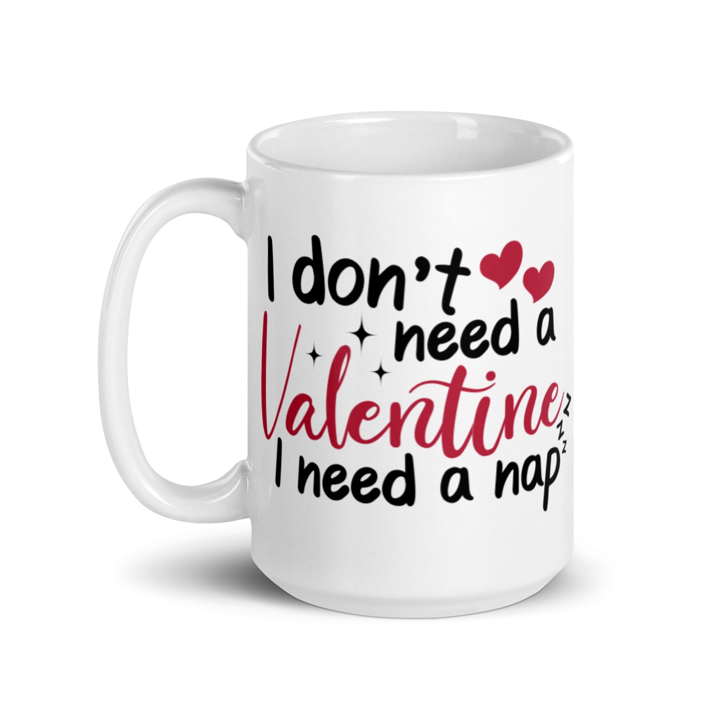 I Don't Need A Valentines I Need A Nap White glossy mug