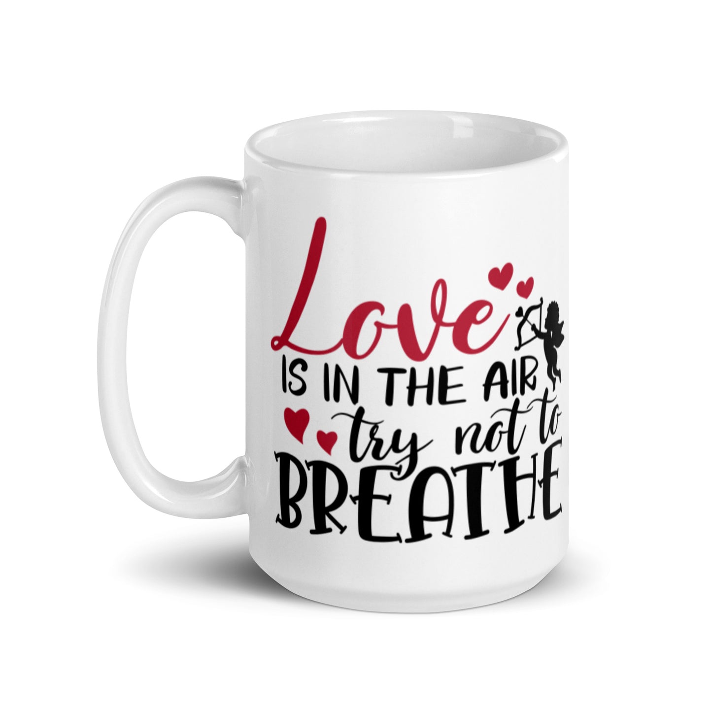 Love Is In THe Air Try Not To Breathe White glossy mug