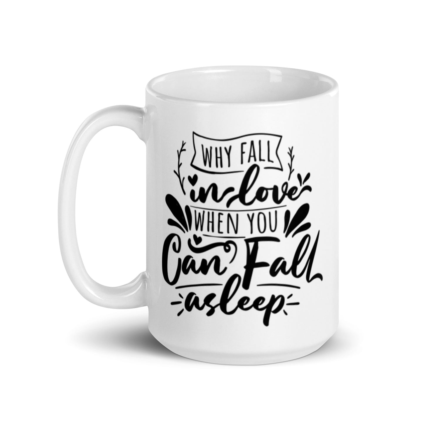 Why Fall In Love When You Can Fall Asleep White glossy mug