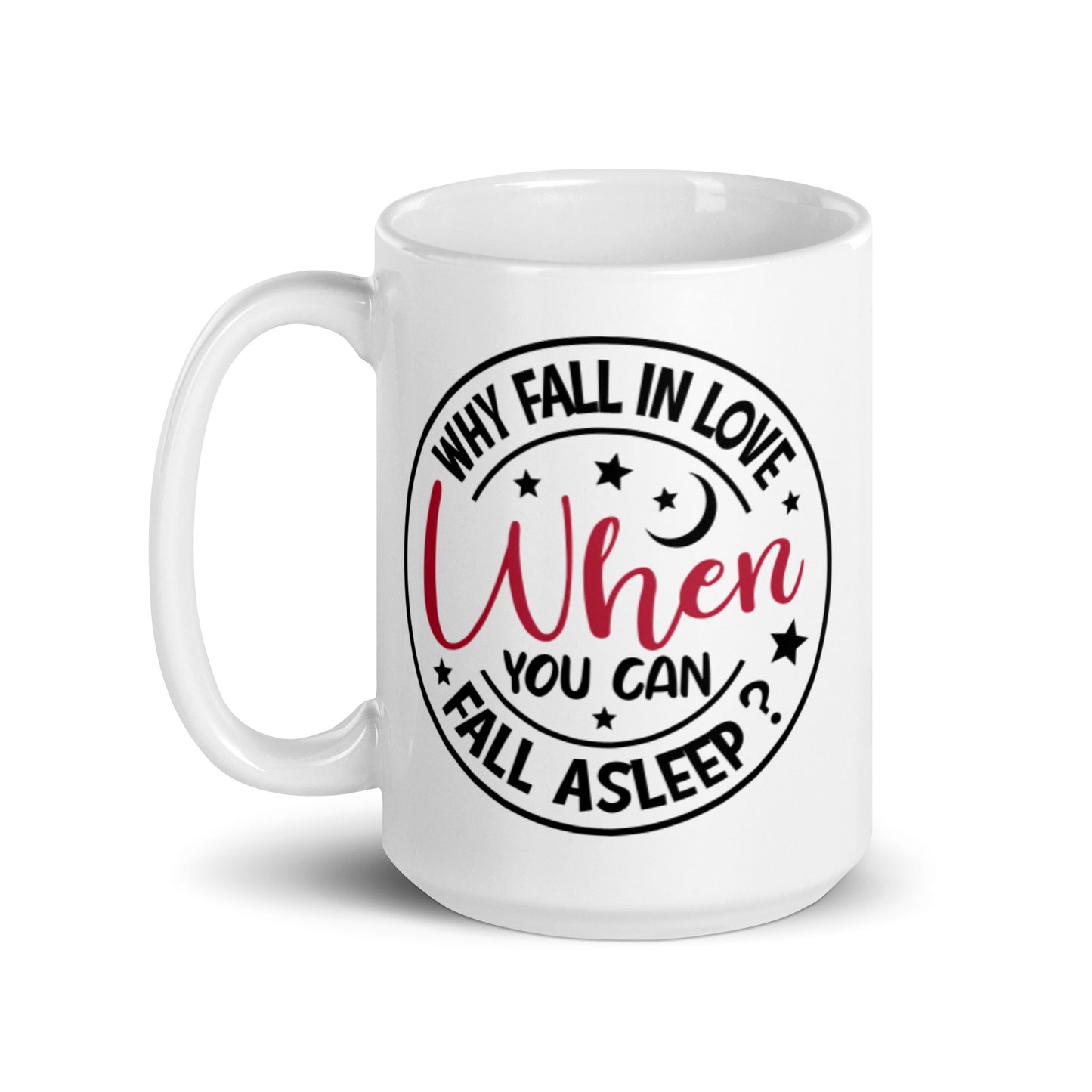 Why Fall In Love When You Can Fall Asleep White glossy mug