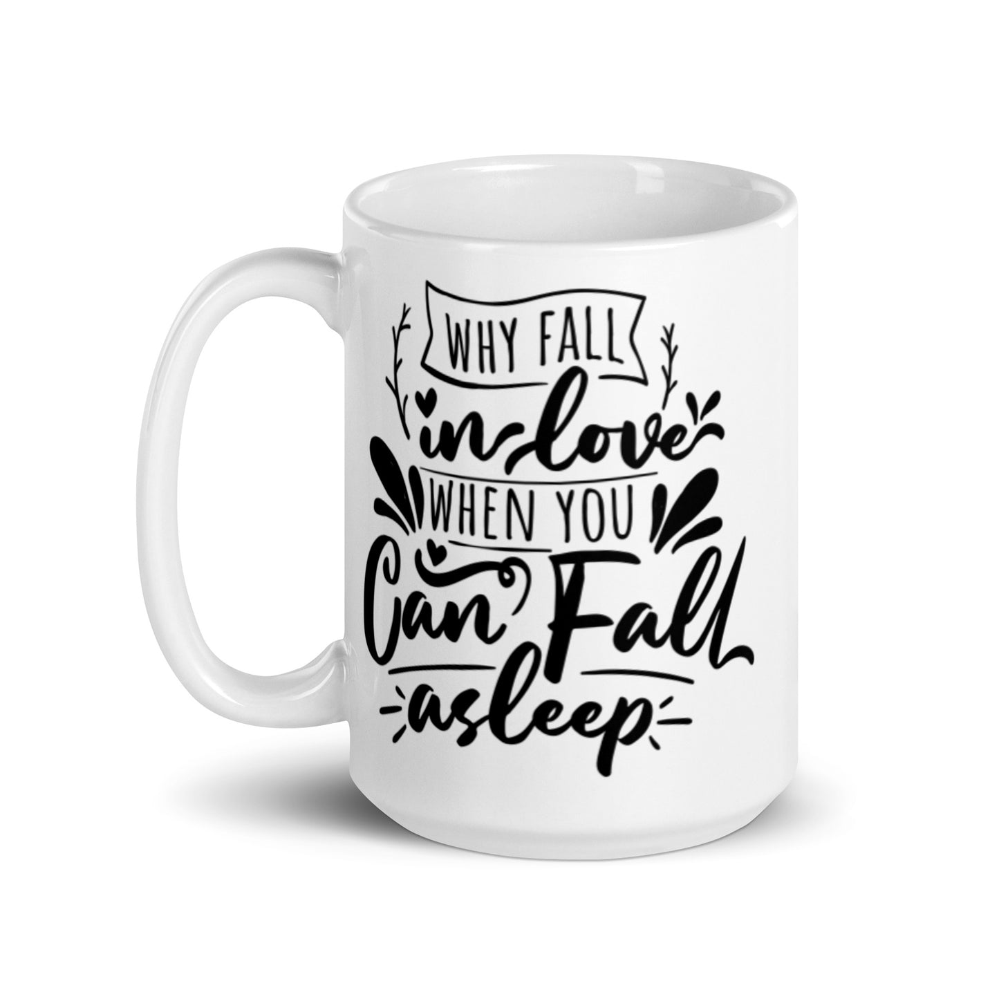 Why Fall In Love When You Can Fall Asleep White glossy mug