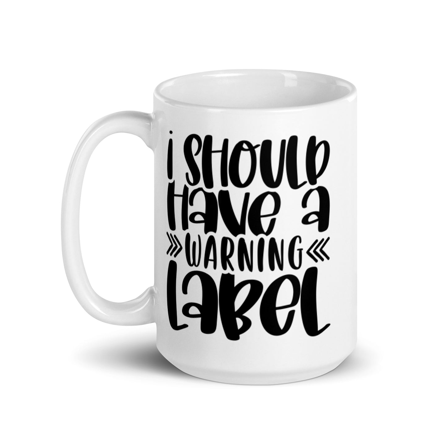 I Should Have A Warning Label White glossy mug