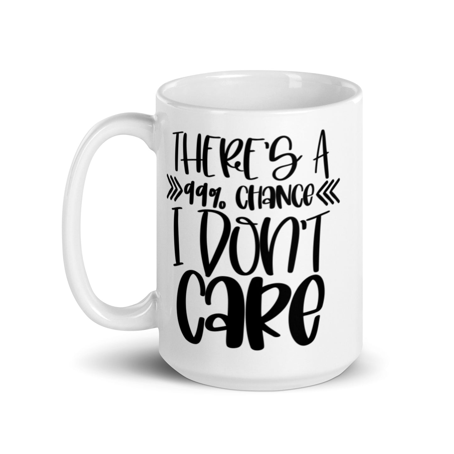 There's a 99% Chance I Don't Care White glossy mug