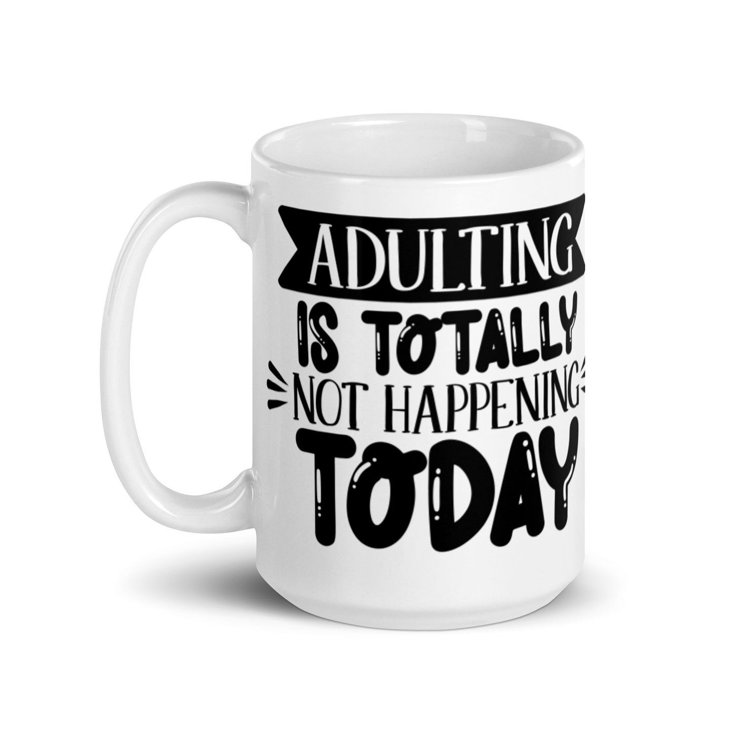 Adulting Is Totally Not Happening Today White glossy mug