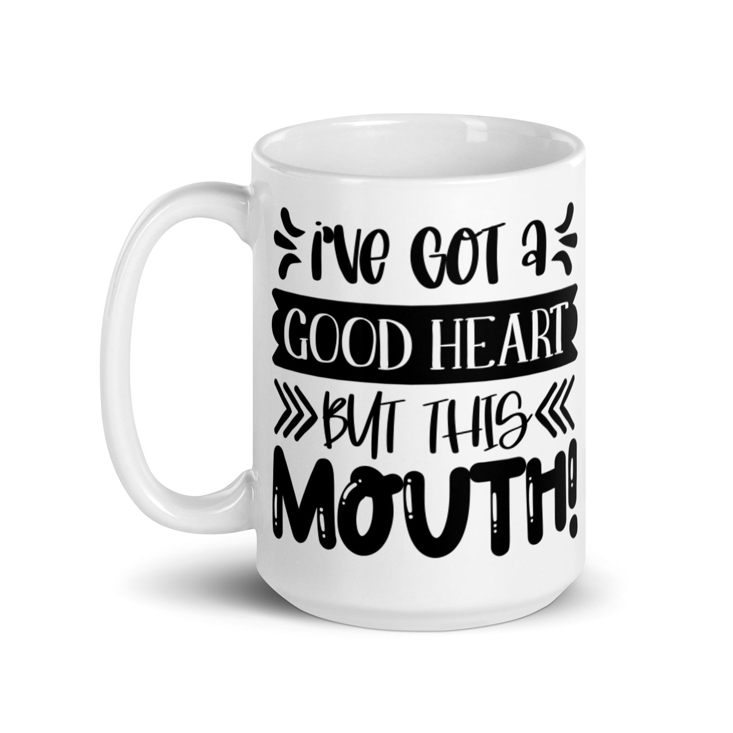 I've Got A Good Heart But This Mouth White glossy mug