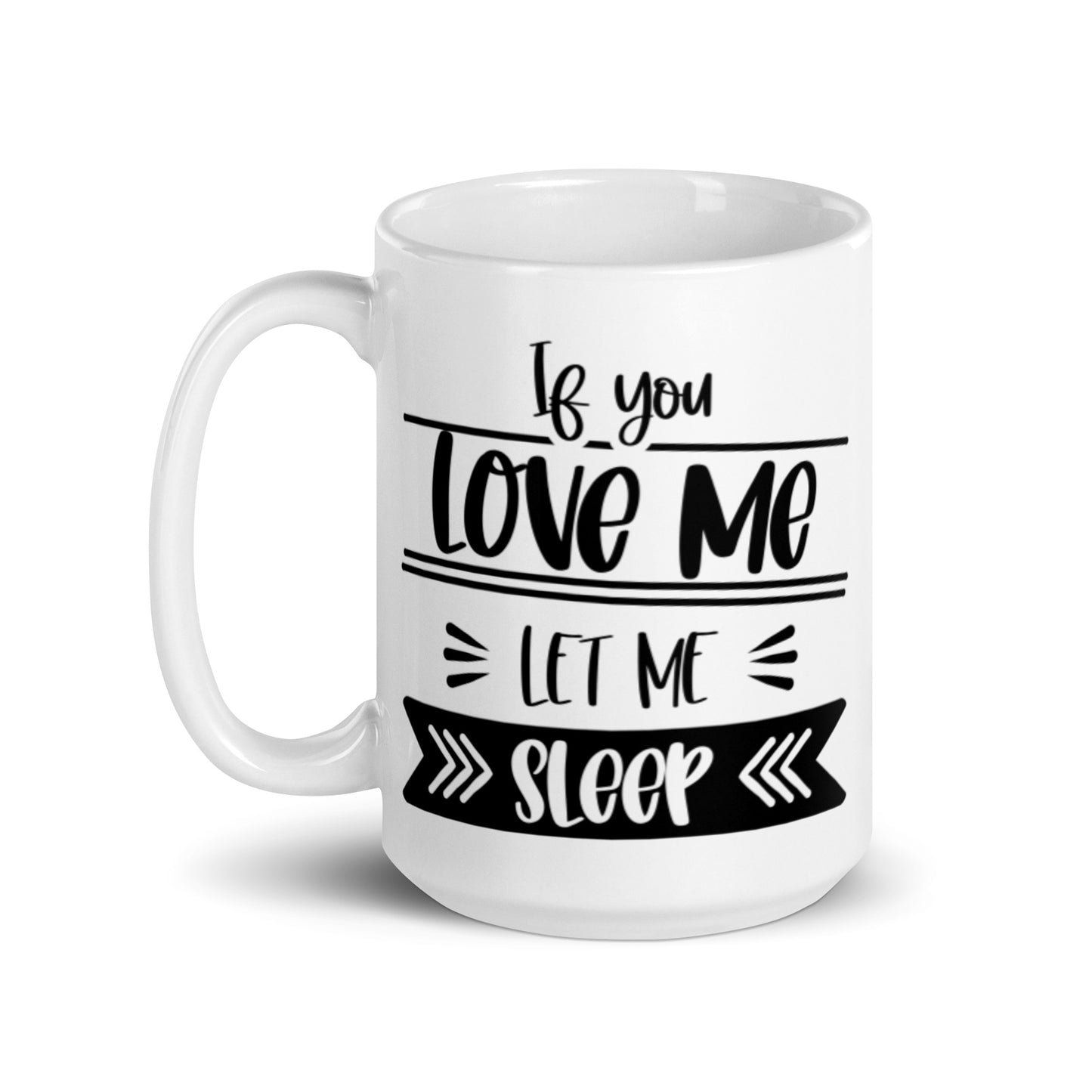 If You Love Me Let Me Sleep White glossy mug