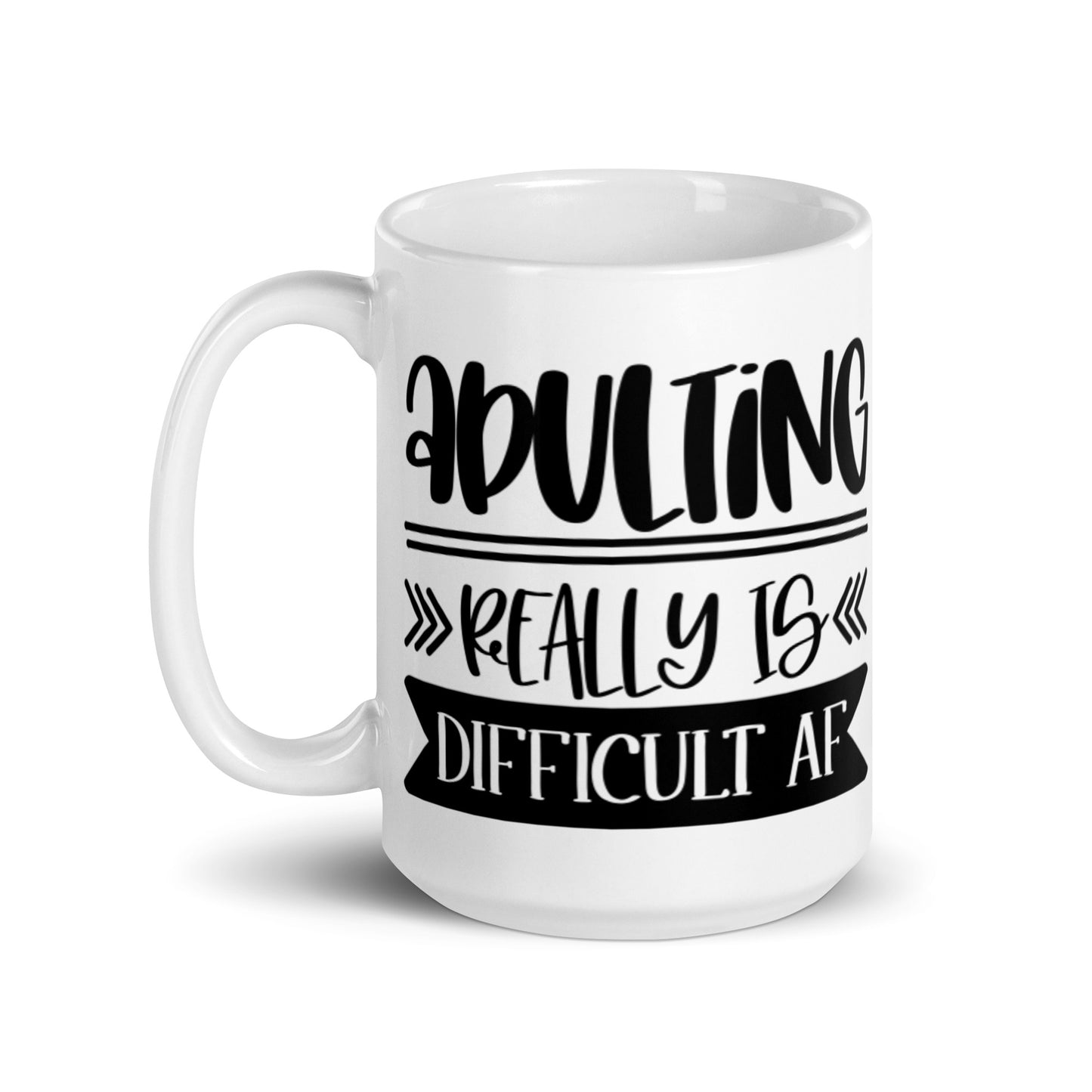 Adulting Really Is Difficult AF White glossy mug