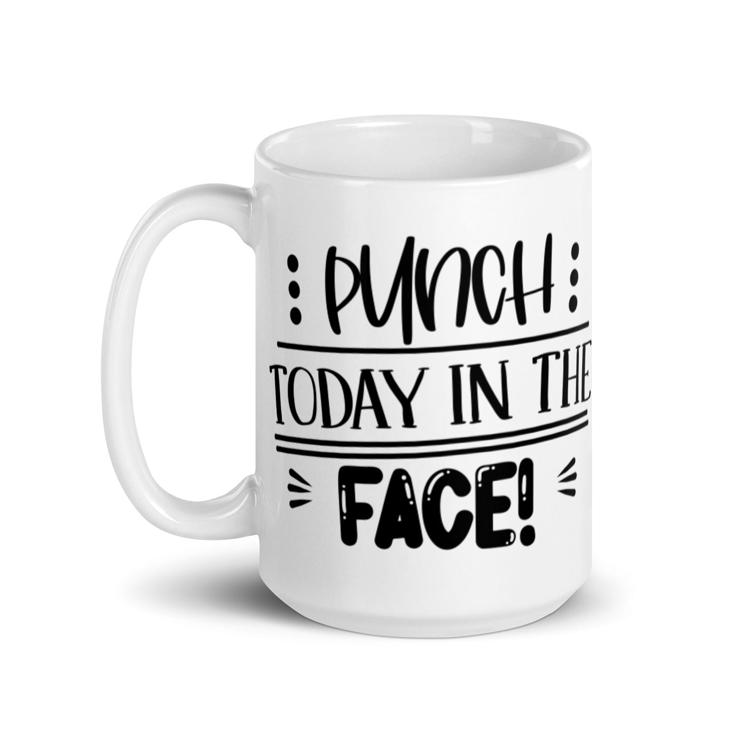 Punch Today in the Face White glossy mug