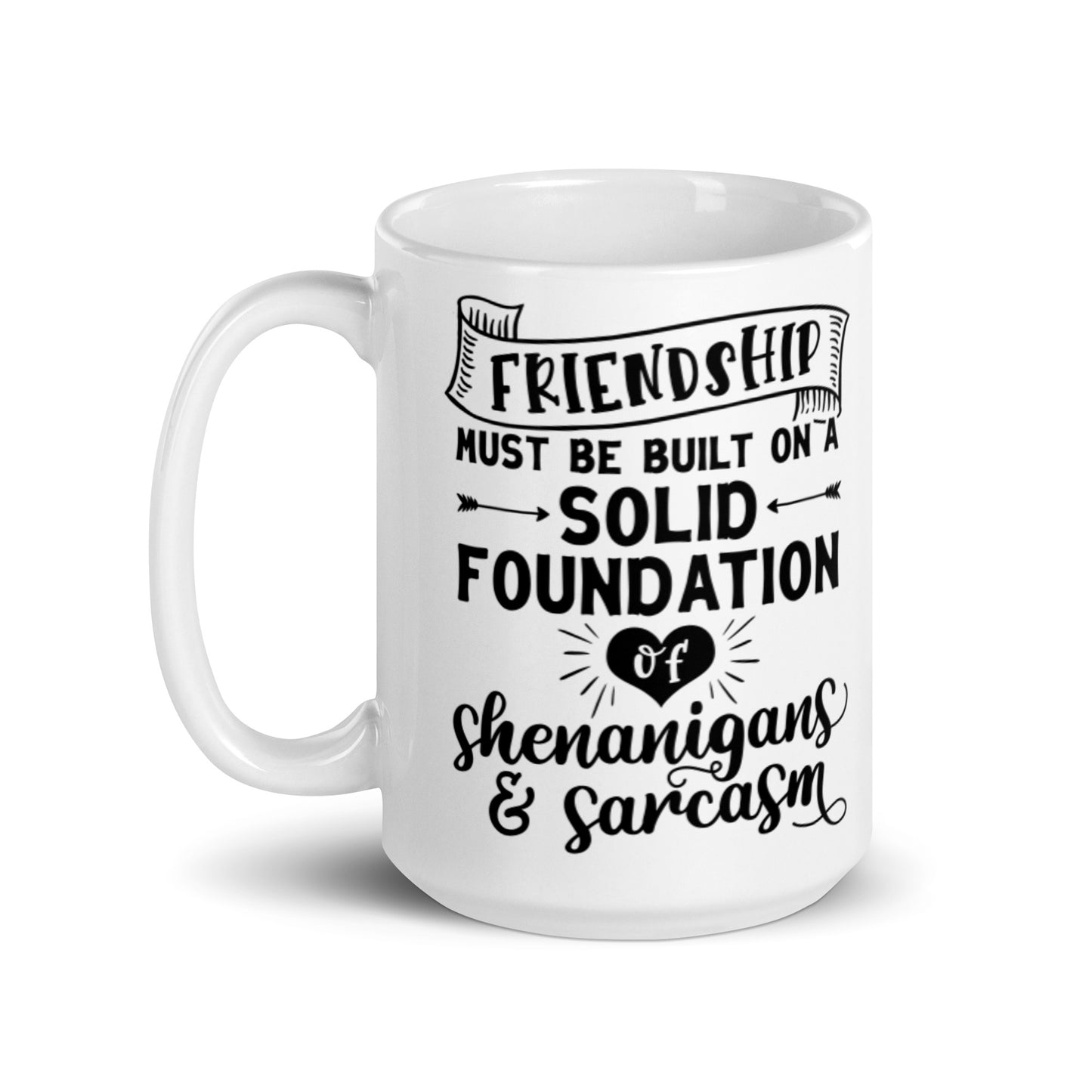 Friendship Must Be Built On White glossy mug
