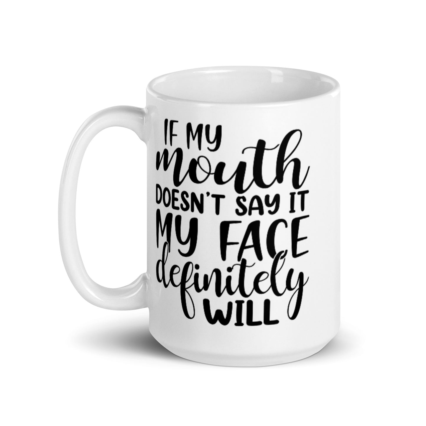 If My Mouth Doesn't Say It White glossy mug