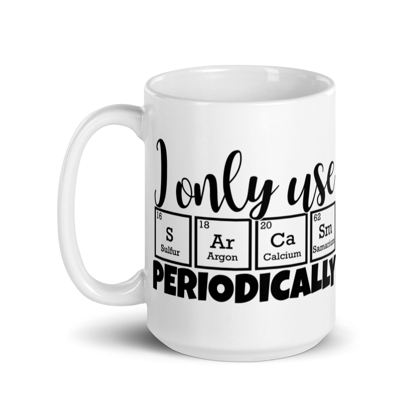 I Only Use Sarcasm Periodically White glossy mug