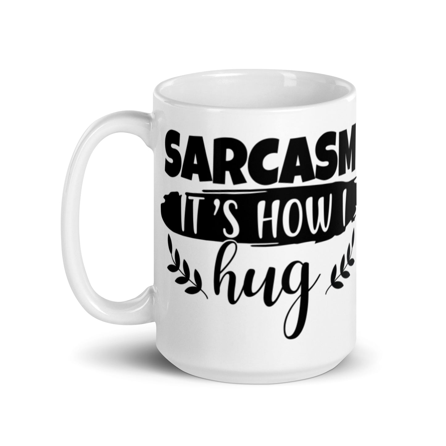 Sarcasm That's How I Hug White glossy mug
