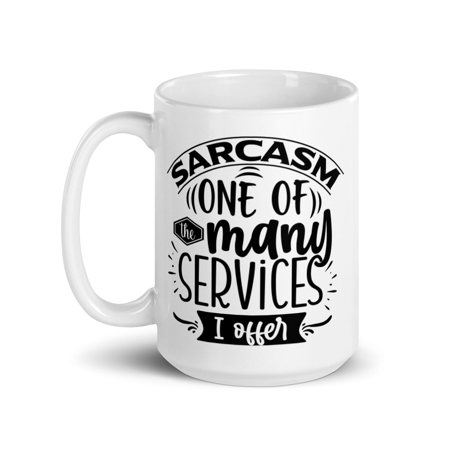 Sarcasm one of the many services I offer.White glossy mug