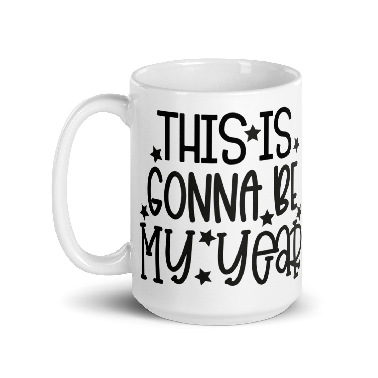 This IS GOnna Be My Year White glossy mug