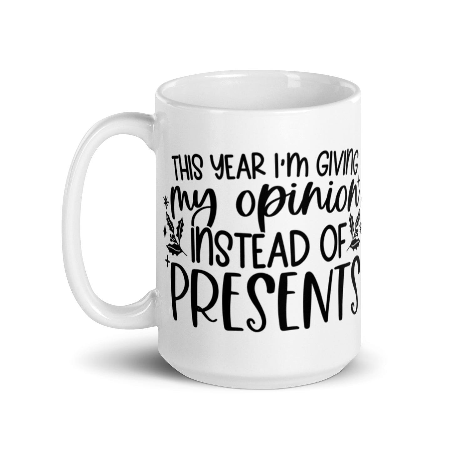 THIS YEAR I’M GIVING MY OPINION White glossy mug