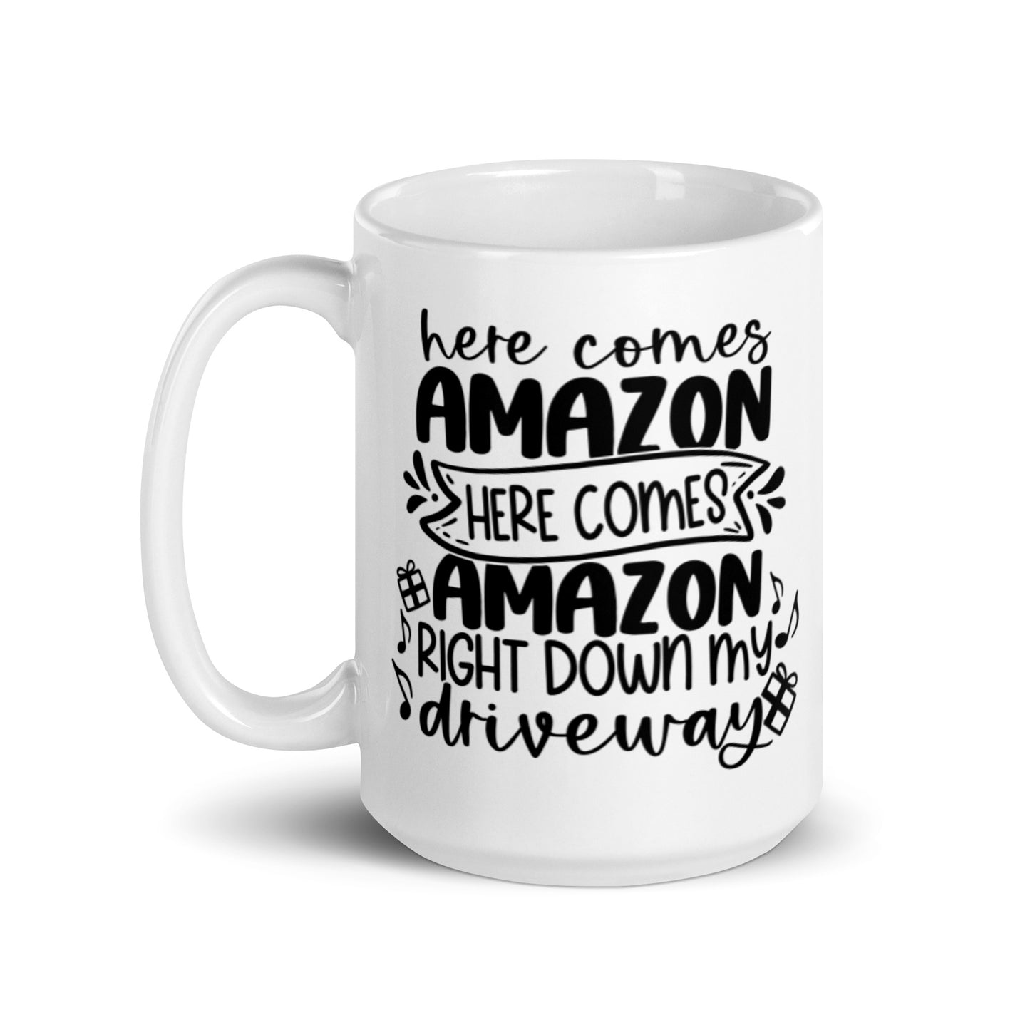 HERE COMES AMAZON RIGHT DOWN MY DRIVEWAY White glossy mug