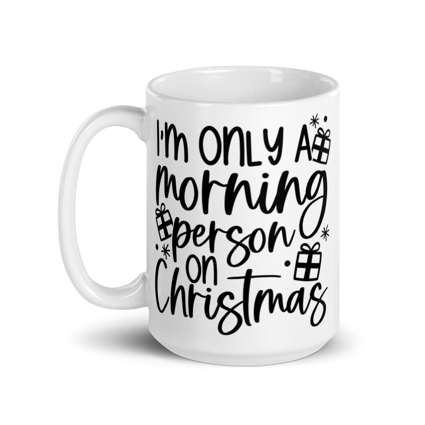 I’M ONLY A MORNING PERSON ON CHRISTMAS White glossy mug