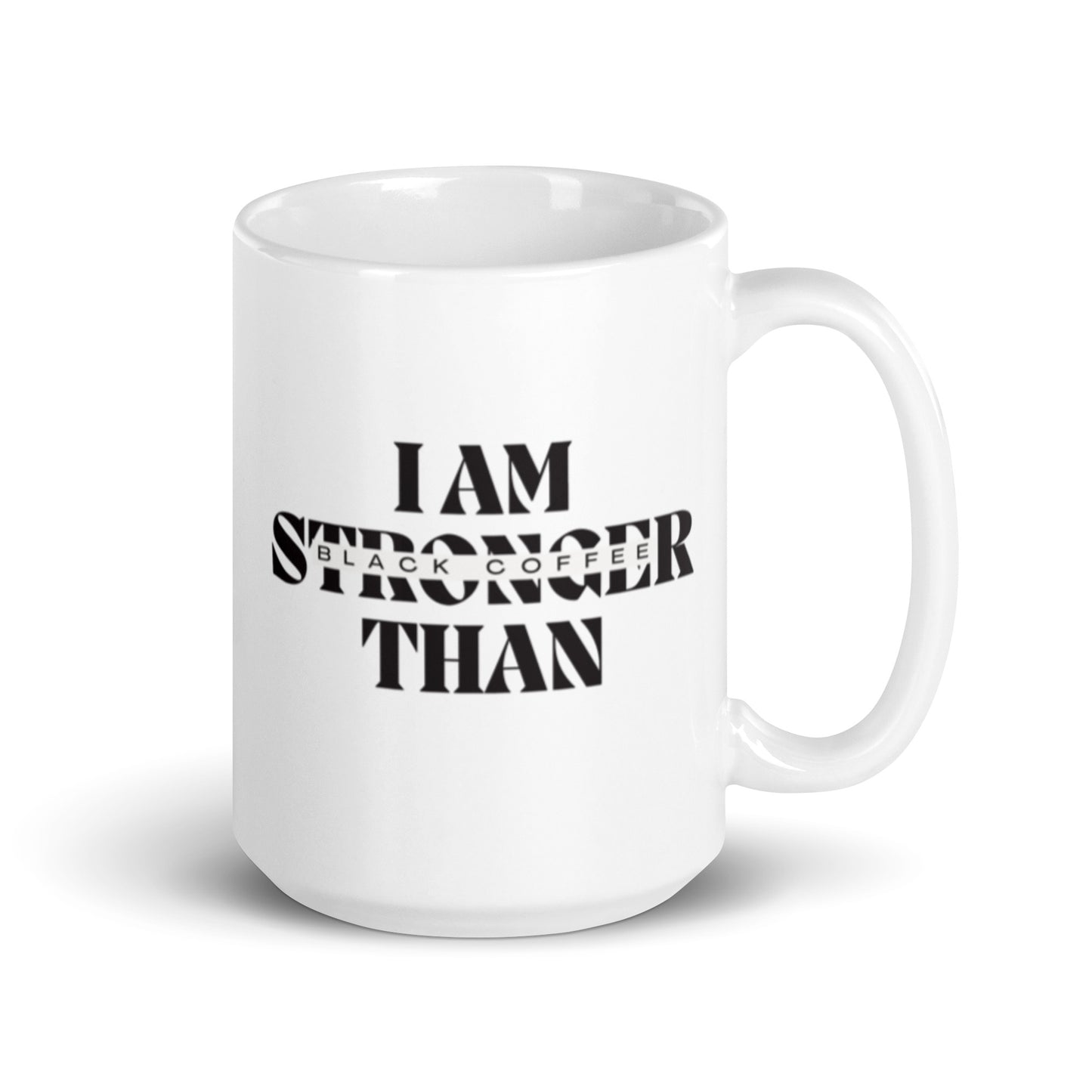 I AM Stronger Than Black Coffee White glossy mug
