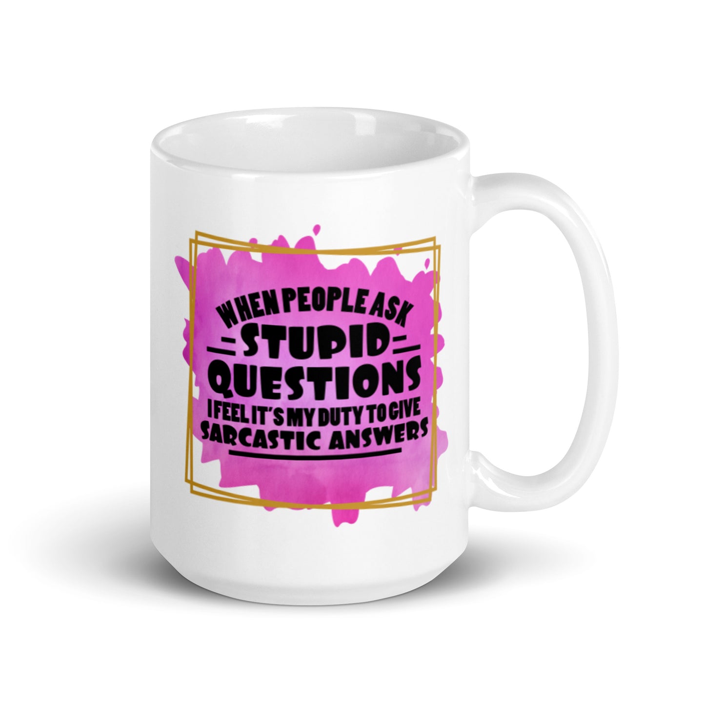 When People Ask Stupid Questions White glossy mug