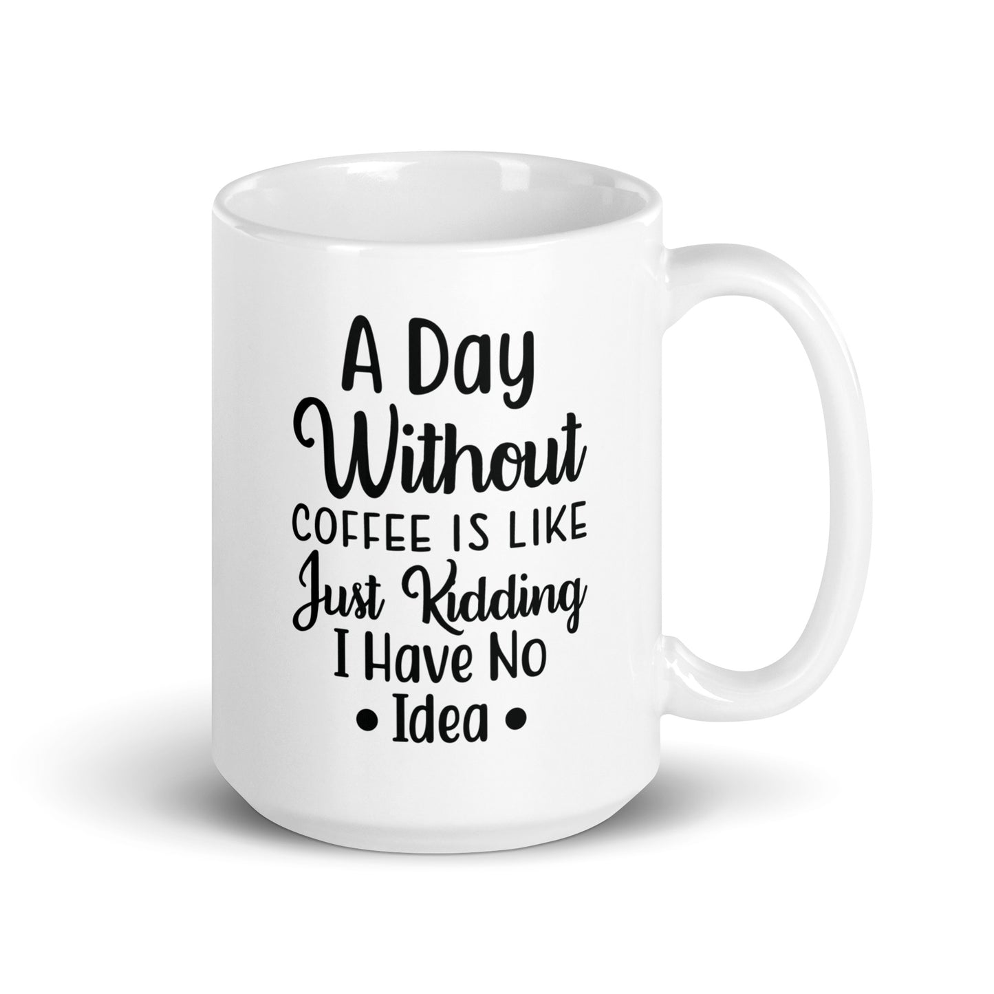 A Day Without Coffee White glossy mug