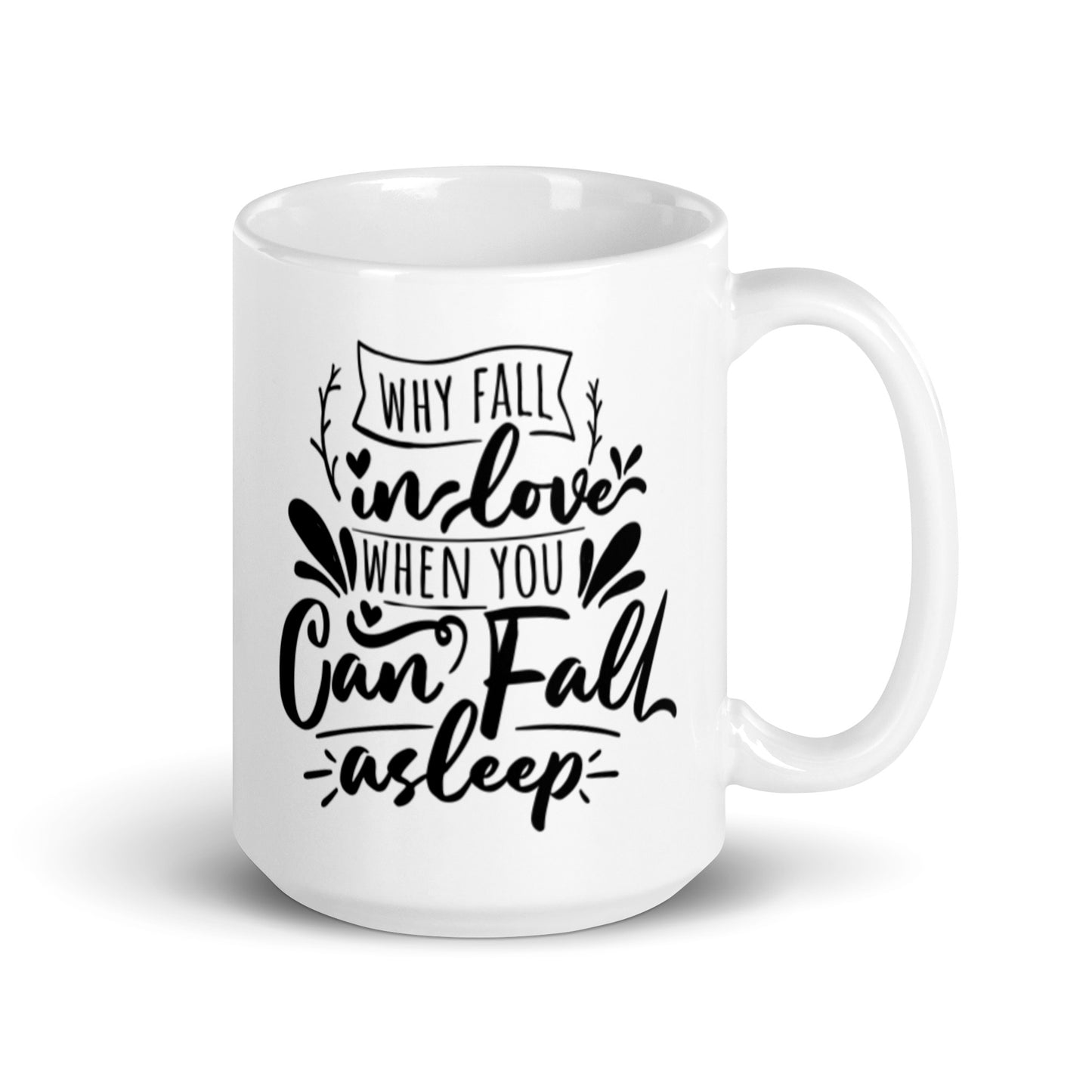 Why Fall In Love When You Can Fall Asleep White glossy mug