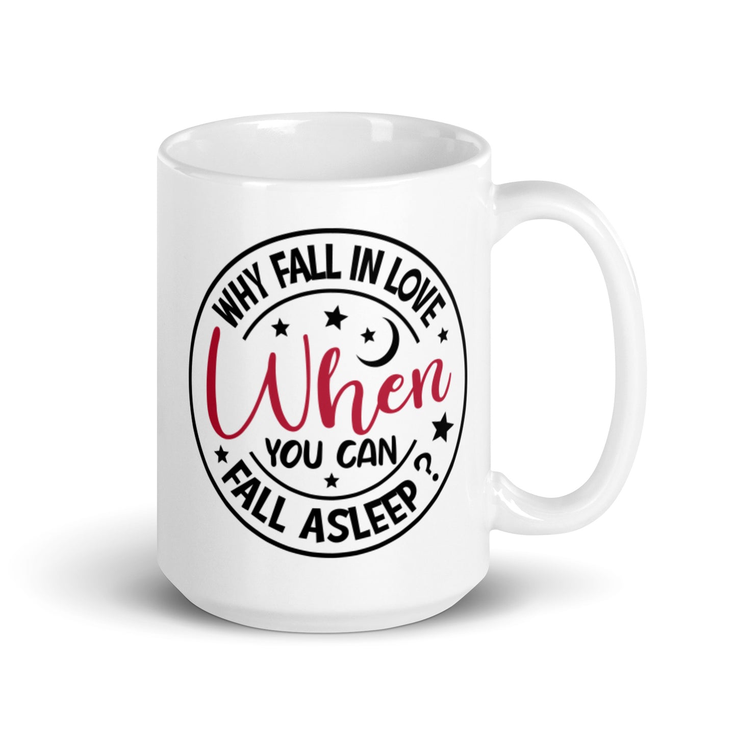 Why Fall In Love When You Can Fall Asleep White glossy mug