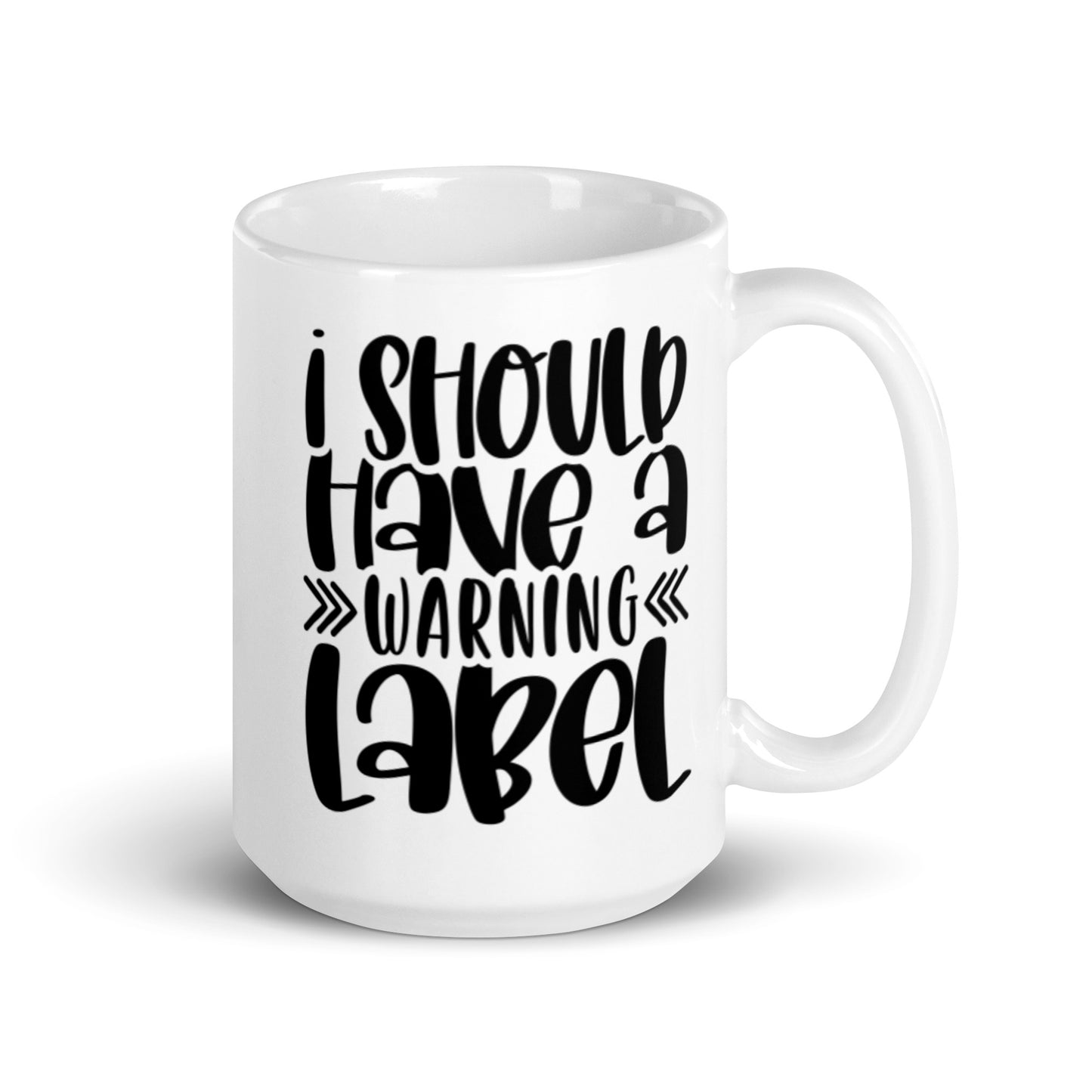 I Should Have A Warning Label White glossy mug
